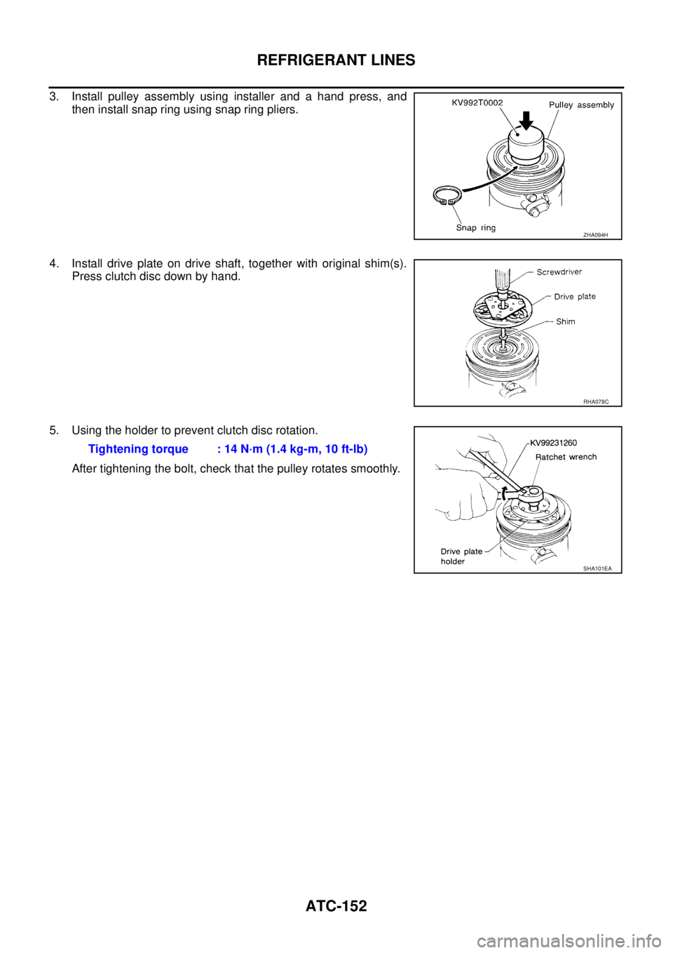 NISSAN X-TRAIL 2003  Service Repair Manual ATC-152
REFRIGERANT LINES
 
3. Install pulley assembly using installer and a hand press, and
then install snap ring using snap ring pliers.
4. Install drive plate on drive shaft, together with origina