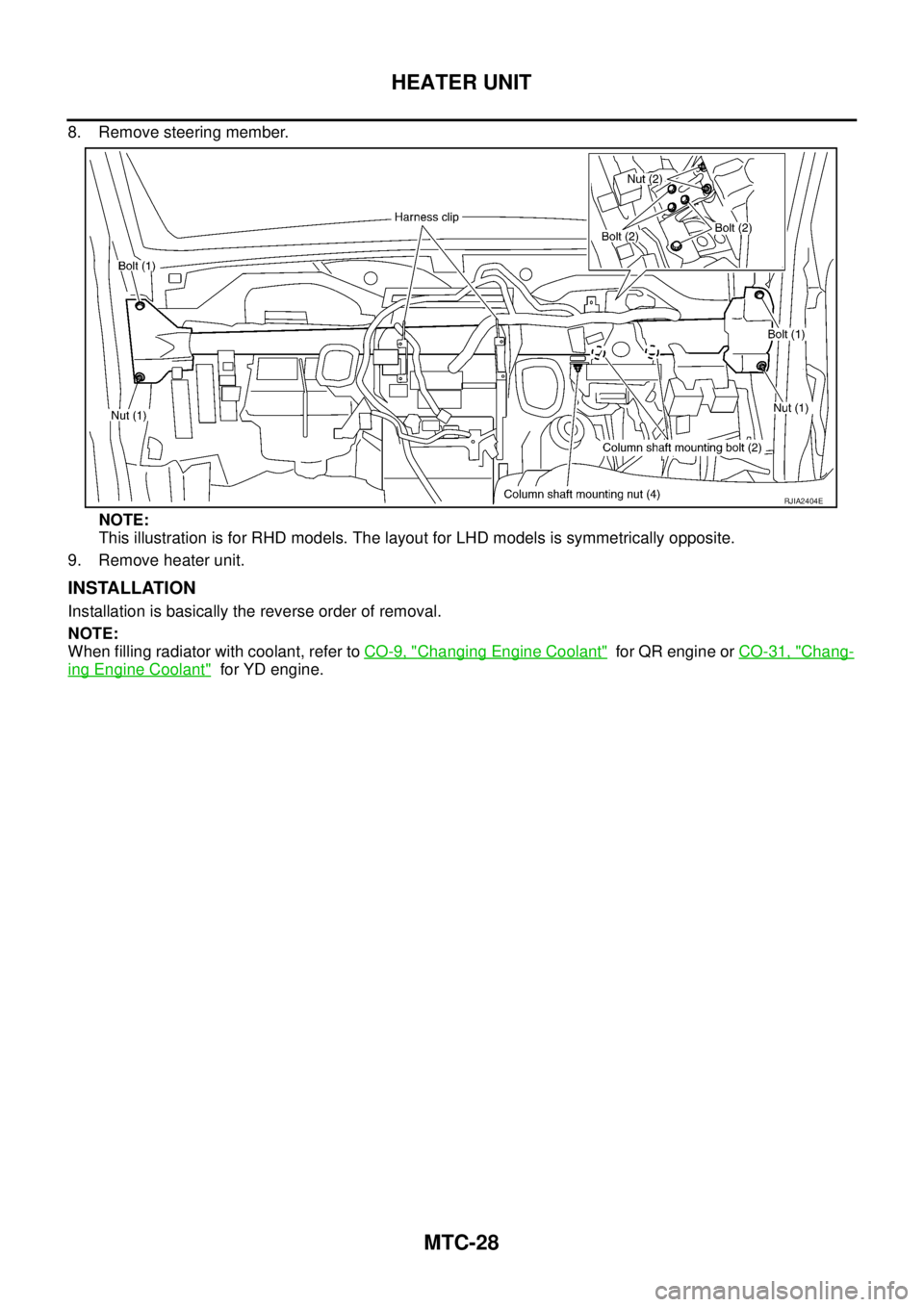 NISSAN X-TRAIL 2003  Service Repair Manual MTC-28
HEATER UNIT
 
8. Remove steering member.
NOTE:
This illustration is for RHD models. The layout for LHD models is symmetrically opposite.
9. Remove heater unit.
INSTALLATION
Installation is basi