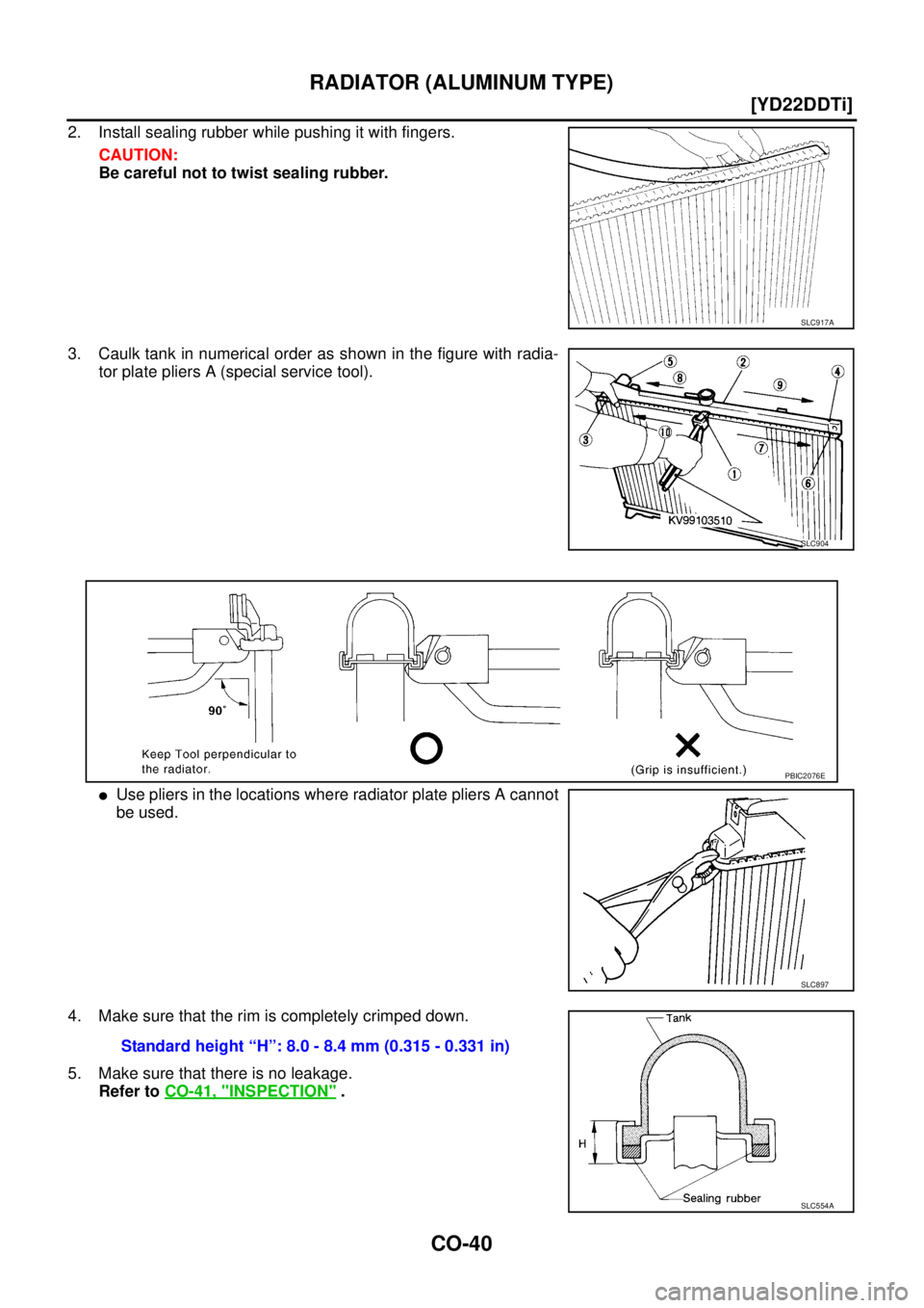 NISSAN X-TRAIL 2003  Service Repair Manual CO-40
[YD22DDTi]
RADIATOR (ALUMINUM TYPE)
 
2. Install sealing rubber while pushing it with fingers.
CAUTION:
Be careful not to twist sealing rubber.
3. Caulk tank in numerical order as shown in the f