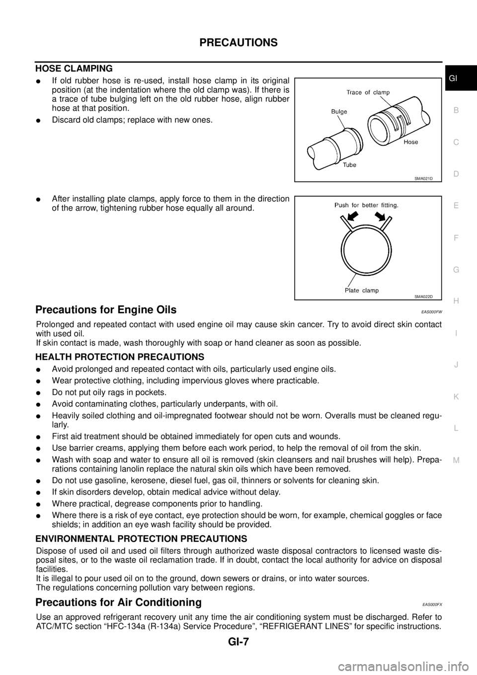 NISSAN X-TRAIL 2003  Service Repair Manual PRECAUTIONS
GI-7
C
D
E
F
G
H
I
J
K
L
MB
GI
 
HOSE CLAMPING
If old rubber hose is re-used, install hose clamp in its original
position (at the indentation where the old clamp was). If there is
a trace