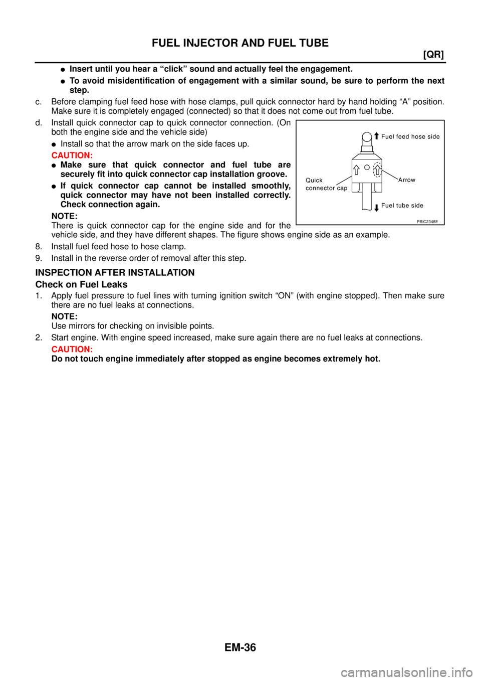 NISSAN X-TRAIL 2003  Service Repair Manual EM-36
[QR]
FUEL INJECTOR AND FUEL TUBE
 
Insert until you hear a “click” sound and actually feel the engagement.
To avoid misidentification of engagement with a similar sound, be sure to perform