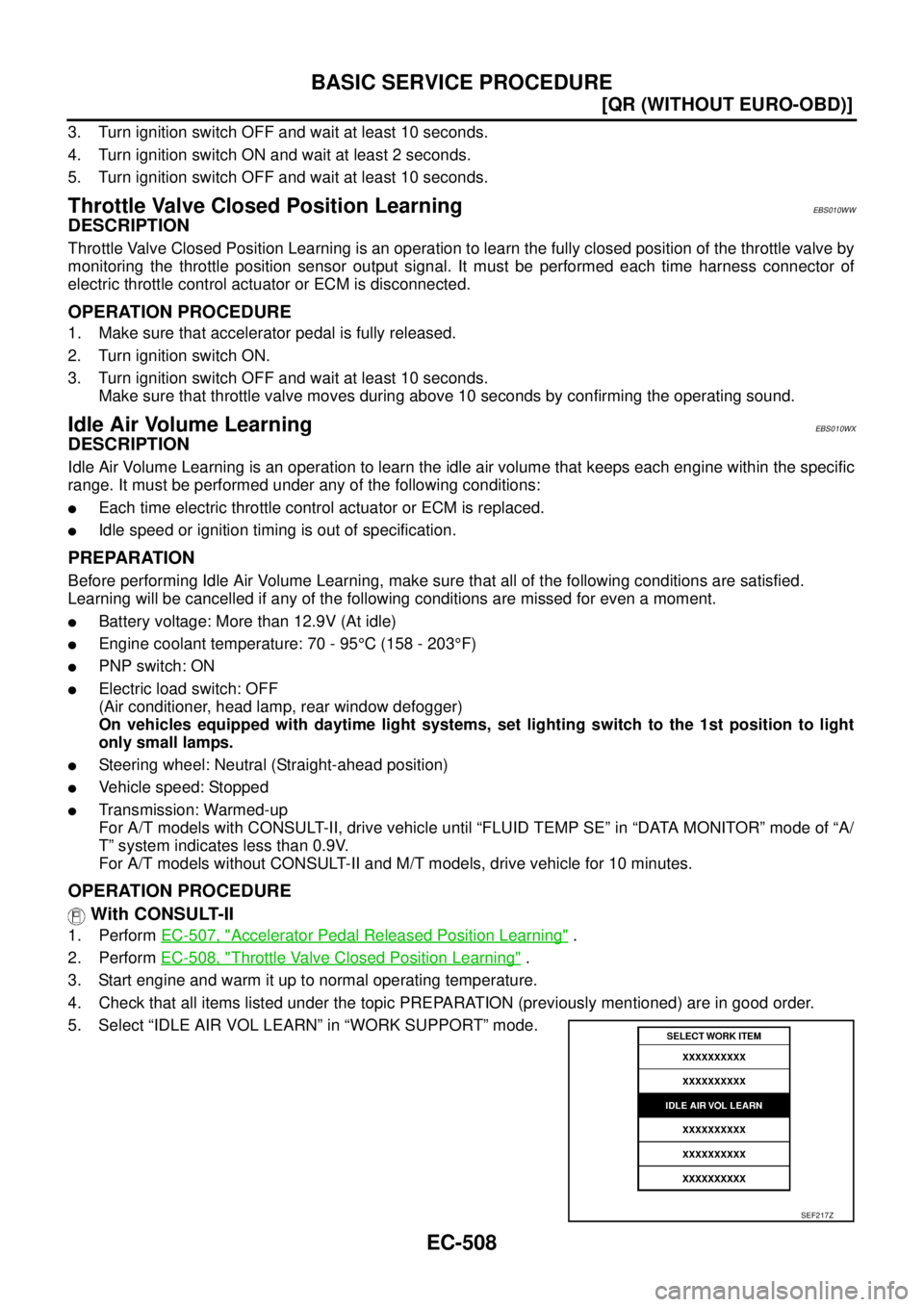 NISSAN X-TRAIL 2003  Service Repair Manual EC-508
[QR (WITHOUT EURO-OBD)]
BASIC SERVICE PROCEDURE
 
3. Turn ignition switch OFF and wait at least 10 seconds.
4. Turn ignition switch ON and wait at least 2 seconds.
5. Turn ignition switch OFF a