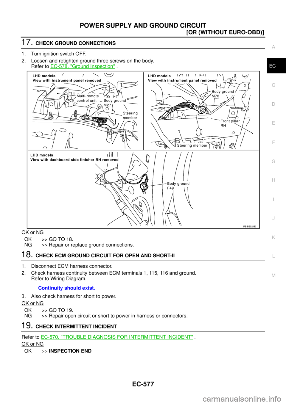 NISSAN X-TRAIL 2003  Service Repair Manual POWER SUPPLY AND GROUND CIRCUIT
EC-577
[QR (WITHOUT EURO-OBD)]
C
D
E
F
G
H
I
J
K
L
MA
EC
 
17. CHECK GROUND CONNECTIONS
1. Turn ignition switch OFF.
2. Loosen and retighten ground three screws on the 