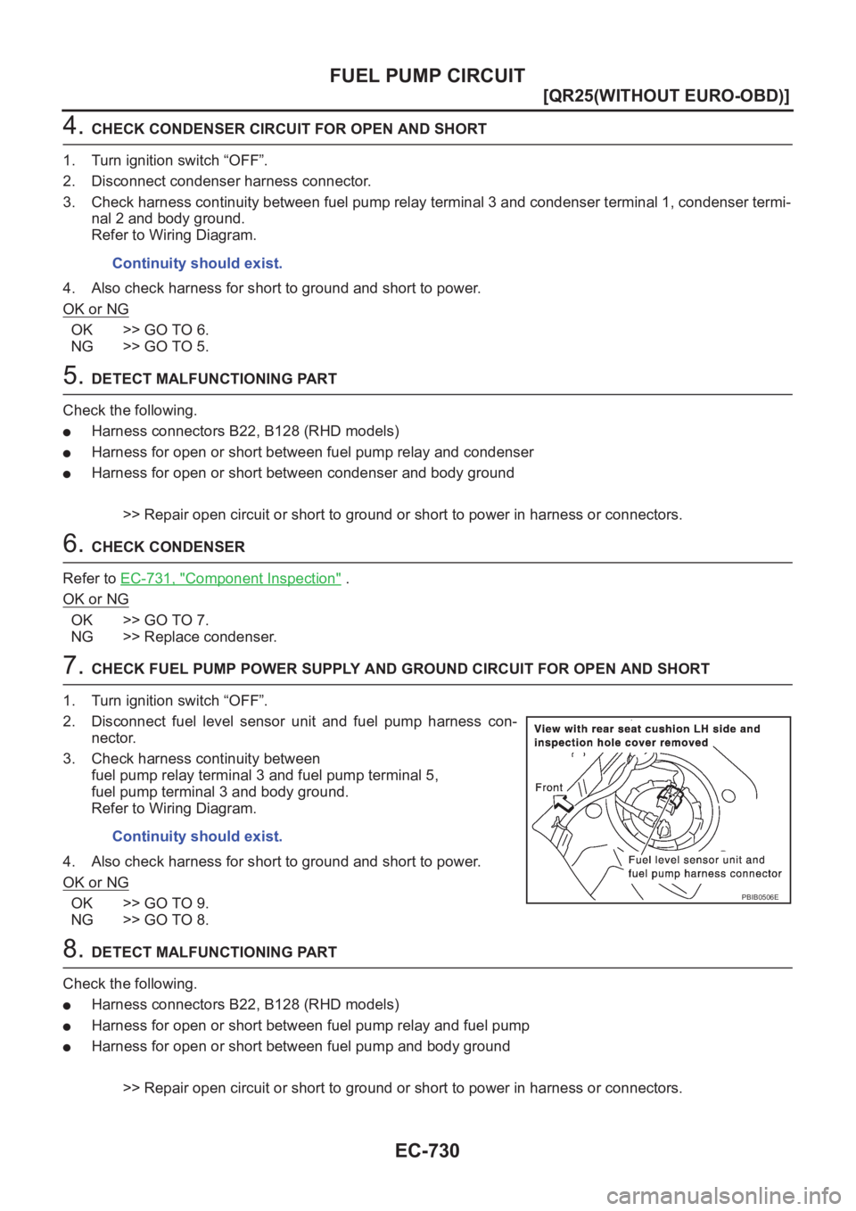 NISSAN X-TRAIL 2001  Service Repair Manual EC-730
[QR25(WITHOUT EURO-OBD)]
FUEL PUMP CIRCUIT
4. CHECK CONDENSER CIRCUIT FOR OPEN AND SHORT
1. Turn ignition switch “OFF”.
2. Disconnect condenser harness connector.
3. Check harness continuit
