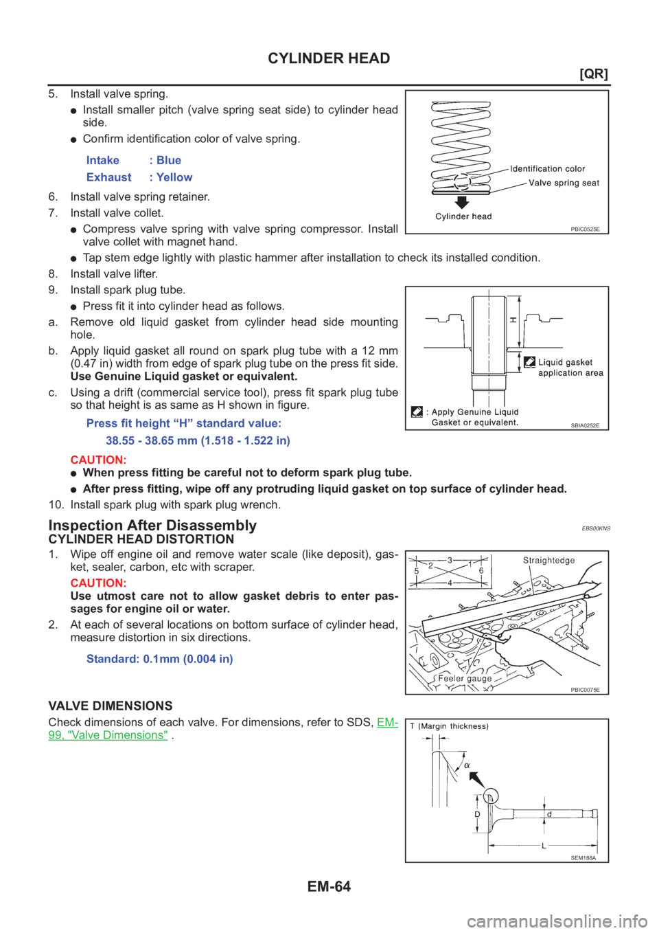 NISSAN X-TRAIL 2001  Service Repair Manual EM-64
[QR]
CYLINDER HEAD
5. Install valve spring.
●Install  smaller  pitch  (valve  spring  seat  side)  to  cylinder  head
side.
●Confirm identification color of valve spring.
6. Install valve sp