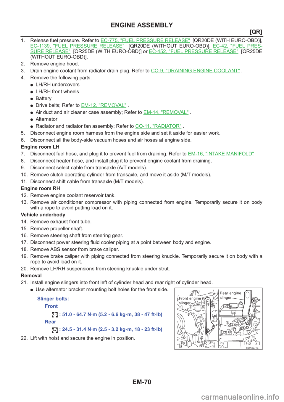 NISSAN X-TRAIL 2001  Service Repair Manual EM-70
[QR]
ENGINE ASSEMBLY
1. Release fuel pressure. Refer to EC-775, "FUEL PRESSURE RELEASE"  [QR20DE (WITH EURO-OBD)],
EC-1139,  "
FUEL  PRESSURE  RELEASE"    [QR20DE  (WITHOUT  EURO