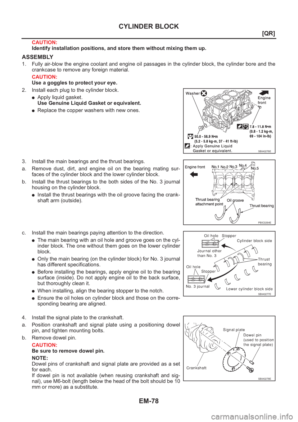 NISSAN X-TRAIL 2001  Service Repair Manual EM-78
[QR]
CYLINDER BLOCK
CAUTION:
Identify installation positions, and store them without mixing them up.
ASSEMBLY
1. Fully air-blow the engine coolant and engine oil passages in the cylinder block, 