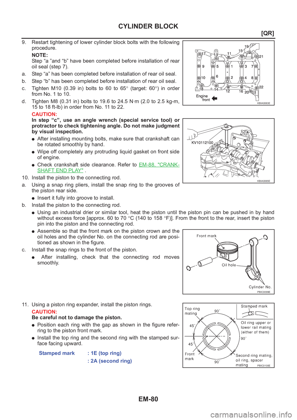NISSAN X-TRAIL 2001  Service Repair Manual EM-80
[QR]
CYLINDER BLOCK
9. Restart tightening of lower cylinder block bolts with the following
procedure.
NOTE:
Step “a ”and “b” have been completed before installation of rear
oil seal (ste