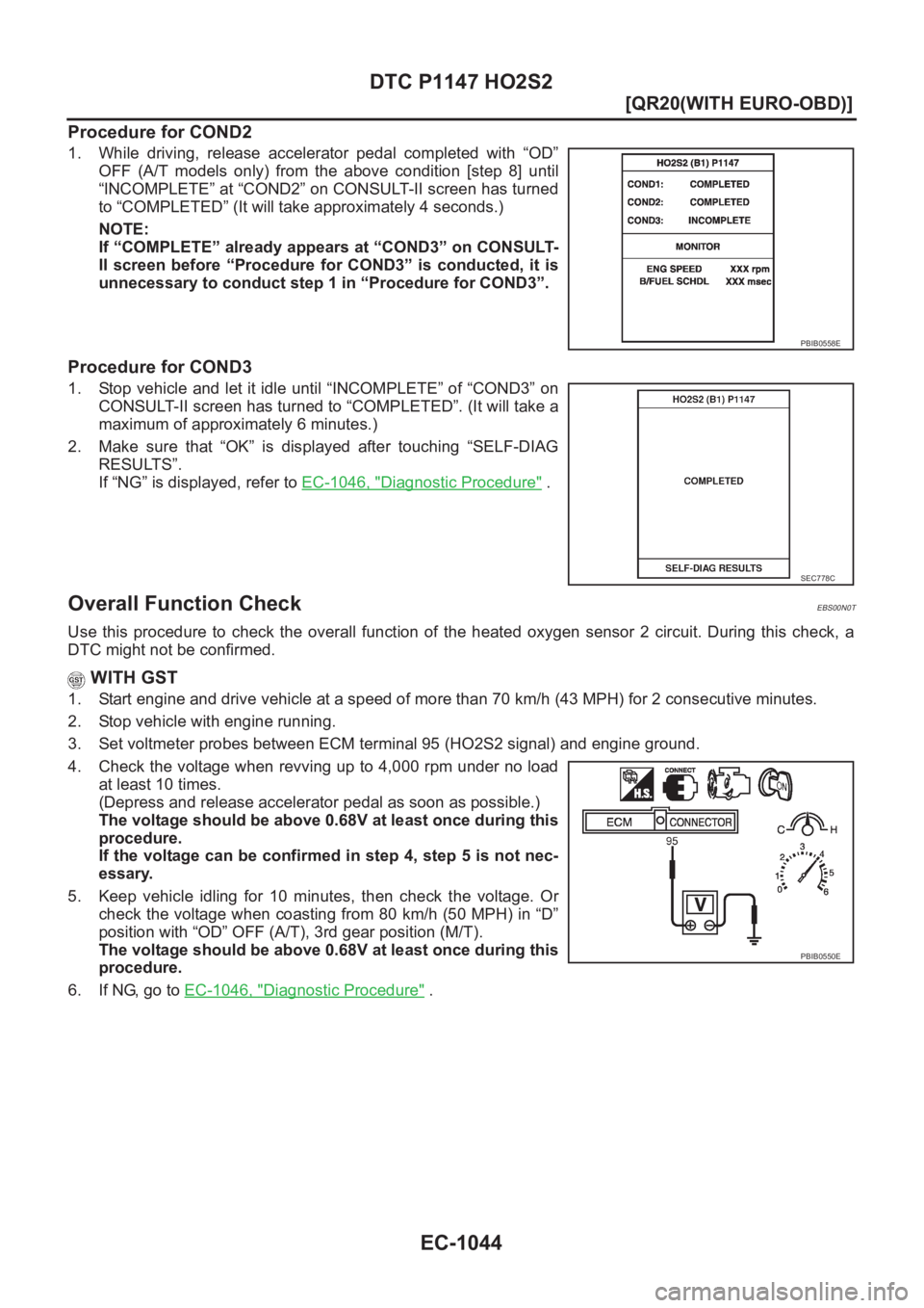 NISSAN X-TRAIL 2001  Service Repair Manual EC-1044
[QR20(WITH EURO-OBD)]
DTC P1147 HO2S2
Procedure for COND2
1. While  driving,  release  accelerator  pedal  completed  with  “OD”
OFF  (A/T  models  only)  from  the  above  condition  [ste