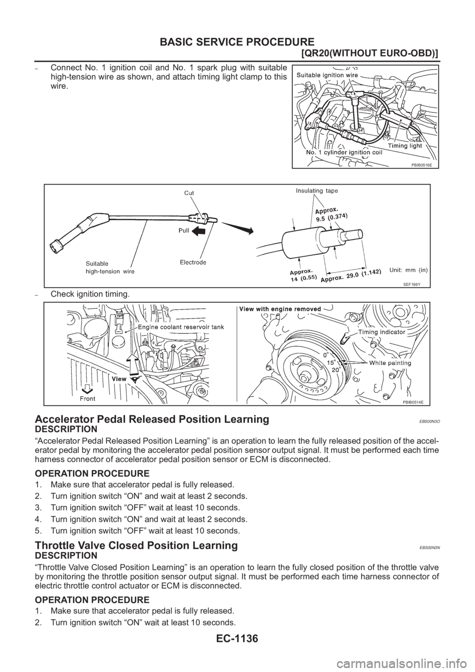 NISSAN X-TRAIL 2001  Service Repair Manual EC-1136
[QR20(WITHOUT EURO-OBD)]
BASIC SERVICE PROCEDURE
–Connect  No.  1  ignition  coil  and  No.  1  spark  plug  with  suitable
high-tension wire as shown, and attach timing light clamp to this

