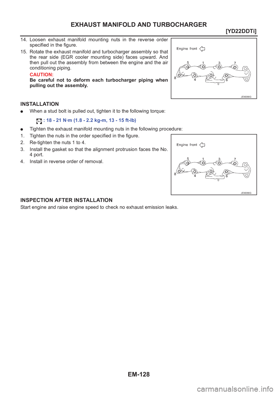 NISSAN X-TRAIL 2001  Service Repair Manual EM-128
[YD22DDTi]
EXHAUST MANIFOLD AND TURBOCHARGER
14. Loosen  exhaust  manifold  mounting  nuts  in  the  reverse  order
specified in the figure.
15. Rotate the exhaust manifold and turbocharger ass