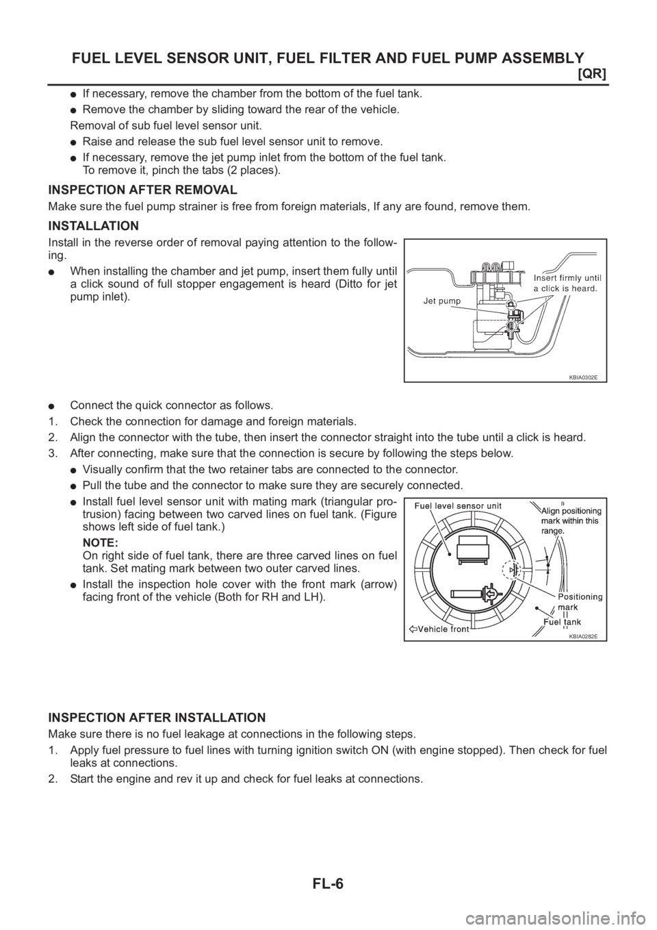 NISSAN X-TRAIL 2001  Service Repair Manual FL-6
[QR]
FUEL LEVEL SENSOR UNIT, FUEL FILTER AND FUEL PUMP ASSEMBLY
●If necessary, remove the chamber from the bottom of the fuel tank.
●Remove the chamber by sliding toward the rear of the vehic