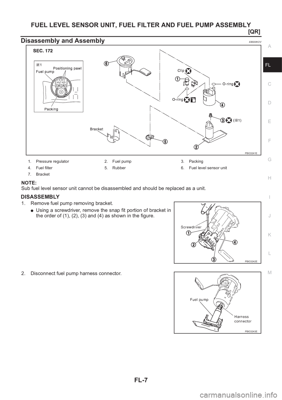 NISSAN X-TRAIL 2001  Service Repair Manual FUEL LEVEL SENSOR UNIT, FUEL FILTER AND FUEL PUMP ASSEMBLY
FL-7
[QR]
C
D
E
F
G
H
I
J
K
L
MA
FL
Disassembly and AssemblyEBS00KOV
NOTE:
Sub fuel level sensor unit cannot be disassembled and should be re