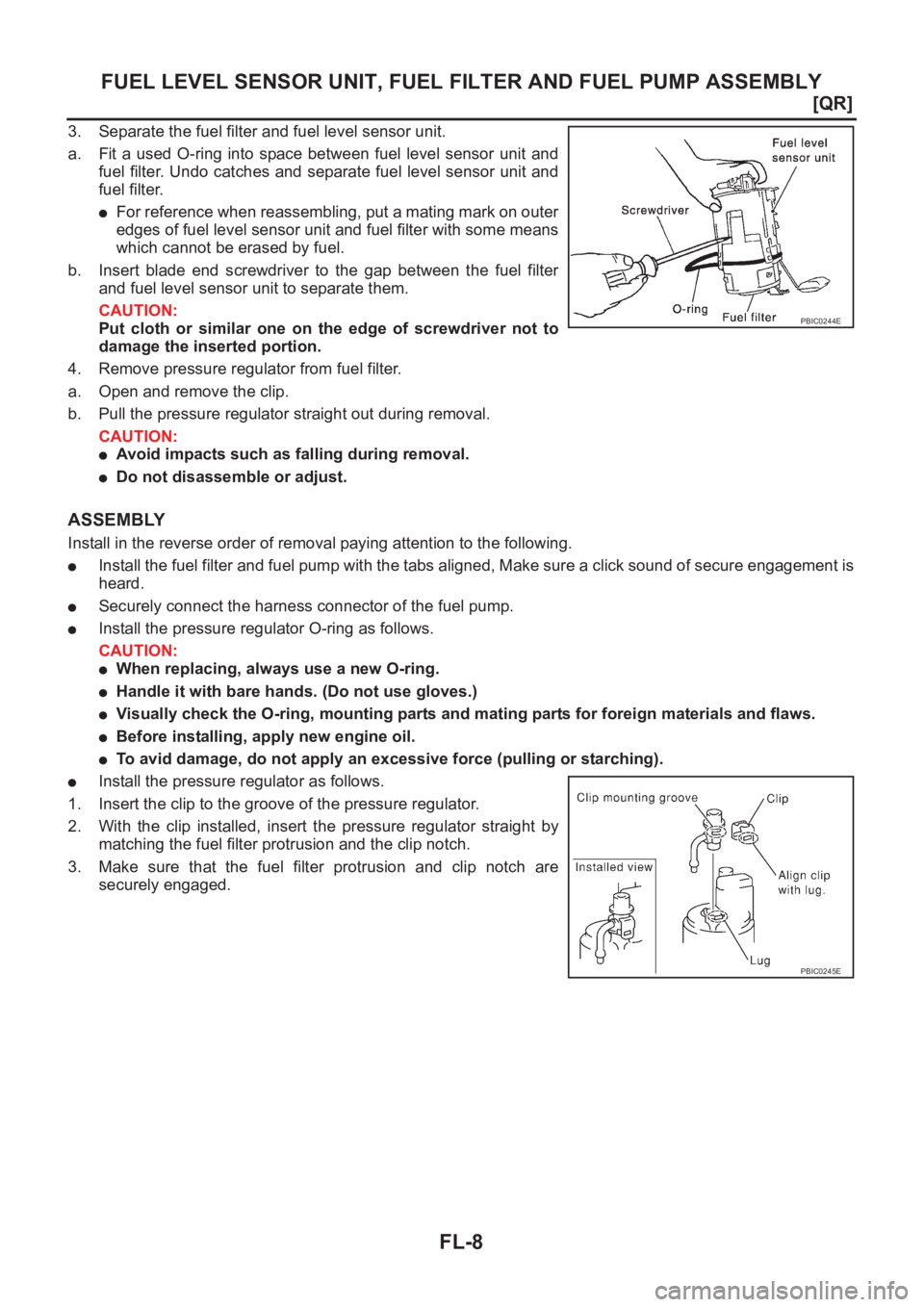 NISSAN X-TRAIL 2001  Service Repair Manual FL-8
[QR]
FUEL LEVEL SENSOR UNIT, FUEL FILTER AND FUEL PUMP ASSEMBLY
3. Separate the fuel filter and fuel level sensor unit.
a. Fit a used O-ring into space  between fuel level  sensor  unit  and
fuel