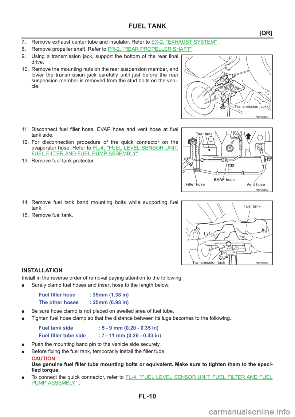 NISSAN X-TRAIL 2001  Service Repair Manual FL-10
[QR]
FUEL TANK
7. Remove exhaust center tube and insulator. Refer to EX-2, "EXHAUST SYSTEM" .
8. Remove propeller shaft. Refer to PR-2, "
REAR PROPELLER SHAFT" .
9. Using  a  tra