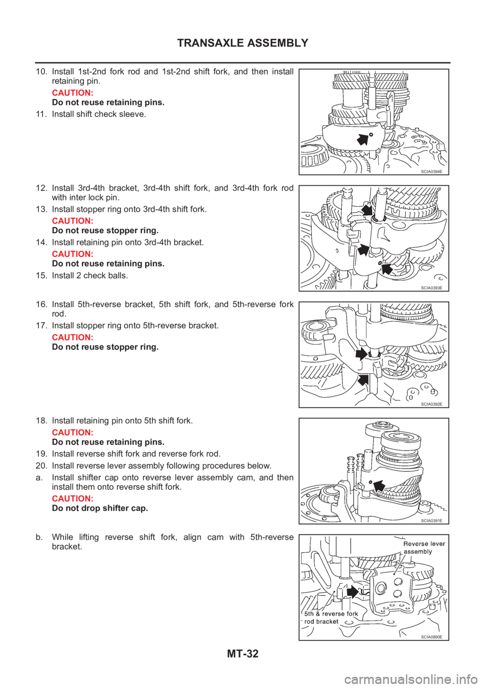 NISSAN X-TRAIL 2001 Service Repair Manual MT-32
TRANSAXLE ASSEMBLY
10. Install 1st-2nd fork rod and 1st-2nd shift fork, and then install
retaining pin.
CAUTION:
Do not reuse retaining pins.
11. Install shift check sleeve.
12. Instal NISSAN X-TRAIL 2001 Service Repair Manual MT-32
TRANSAXLE ASSEMBLY
10. Install 1st-2nd fork rod and 1st-2nd shift fork, and then install
retaining pin.
CAUTION:
Do not reuse retaining pins.
11. Install shift check sleeve.
12. Instal