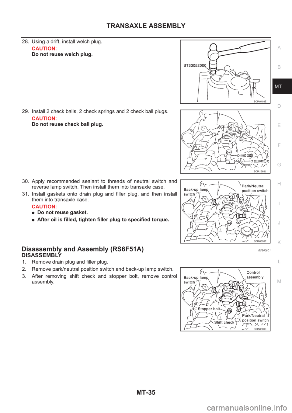 NISSAN X-TRAIL 2001 Service Repair Manual TRANSAXLE ASSEMBLY
MT-35
D
E
F
G
H
I
J
K
L
MA
B
MT
28. Using a drift, install welch plug.
CAUTION:
Do not reuse welch plug.
29. Install 2 check balls, 2 check springs and 2 check ball plugs.
CAUTION:
NISSAN X-TRAIL 2001 Service Repair Manual TRANSAXLE ASSEMBLY
MT-35
D
E
F
G
H
I
J
K
L
MA
B
MT
28. Using a drift, install welch plug.
CAUTION:
Do not reuse welch plug.
29. Install 2 check balls, 2 check springs and 2 check ball plugs.
CAUTION: