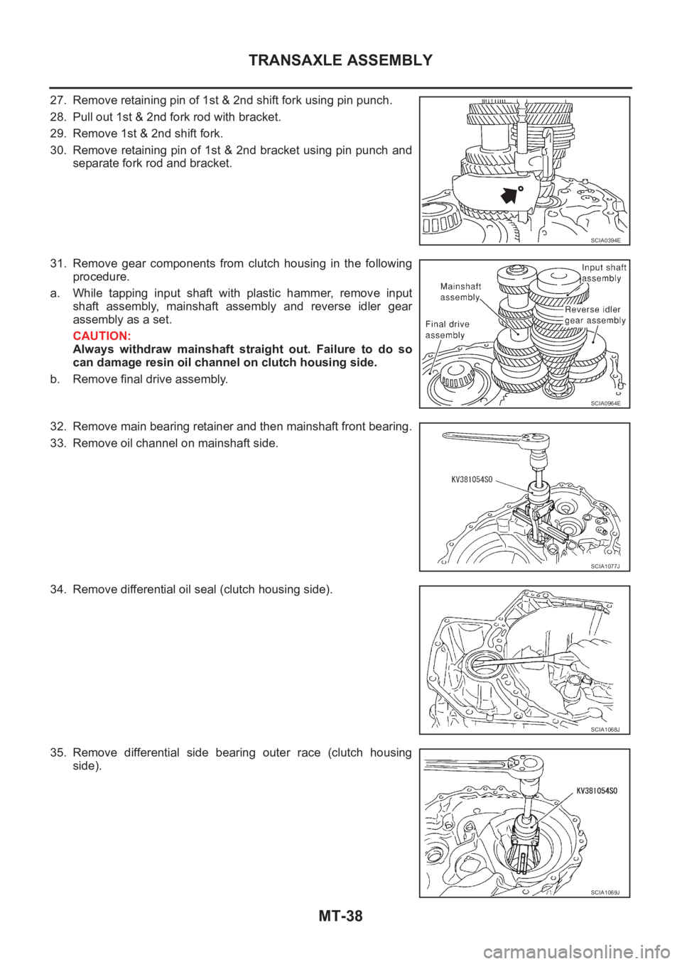 NISSAN X-TRAIL 2001 Service Repair Manual MT-38
TRANSAXLE ASSEMBLY
27. Remove retaining pin of 1st & 2nd shift fork using pin punch.
28. Pull out 1st & 2nd fork rod with bracket.
29. Remove 1st & 2nd shift fork.
30. Remove retaining pin of 1s NISSAN X-TRAIL 2001 Service Repair Manual MT-38
TRANSAXLE ASSEMBLY
27. Remove retaining pin of 1st & 2nd shift fork using pin punch.
28. Pull out 1st & 2nd fork rod with bracket.
29. Remove 1st & 2nd shift fork.
30. Remove retaining pin of 1s
