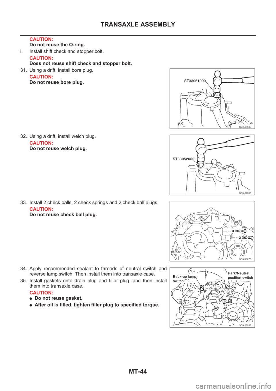 NISSAN X-TRAIL 2001 Service Repair Manual MT-44
TRANSAXLE ASSEMBLY
CAUTION:
Do not reuse the O-ring.
i. Install shift check and stopper bolt.
CAUTION:
Does not reuse shift check and stopper bolt.
31. Using a drift, install bore plug.
CAUTION: NISSAN X-TRAIL 2001 Service Repair Manual MT-44
TRANSAXLE ASSEMBLY
CAUTION:
Do not reuse the O-ring.
i. Install shift check and stopper bolt.
CAUTION:
Does not reuse shift check and stopper bolt.
31. Using a drift, install bore plug.
CAUTION: