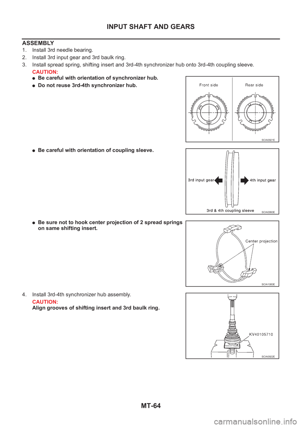 NISSAN X-TRAIL 2001  Service Repair Manual MT-64
INPUT SHAFT AND GEARS
ASSEMBLY
1. Install 3rd needle bearing.
2. Install 3rd input gear and 3rd baulk ring.
3. Install spread spring, shifting insert and 3rd-4th synchronizer hub onto 3rd-4th co