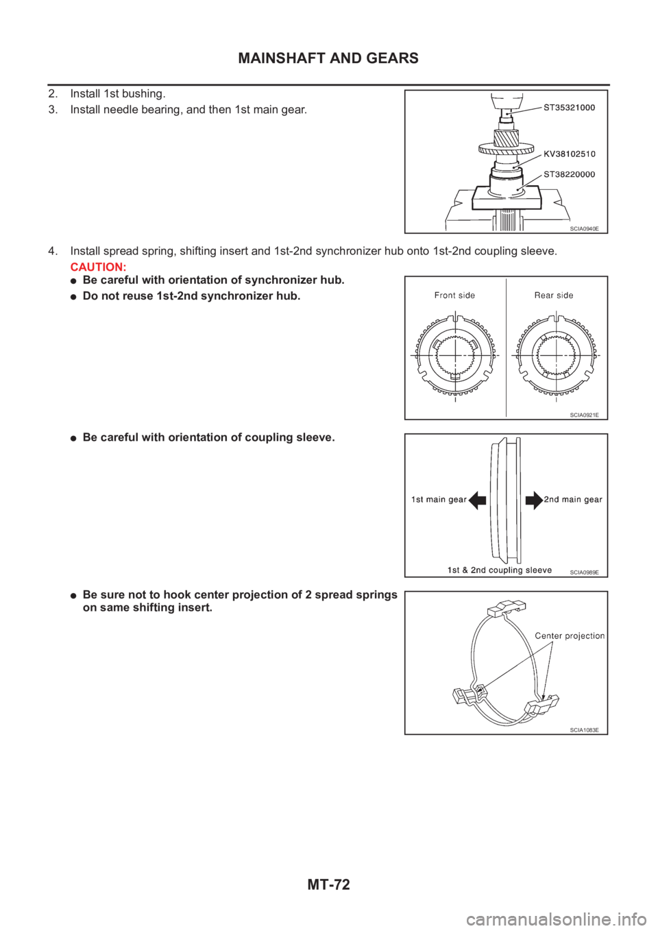 NISSAN X-TRAIL 2001 Service Repair Manual MT-72
MAINSHAFT AND GEARS
2. Install 1st bushing.
3. Install needle bearing, and then 1st main gear.
4. Install spread spring, shifting insert and 1st-2nd synchronizer hub onto 1st-2nd coupling sleeve NISSAN X-TRAIL 2001 Service Repair Manual MT-72
MAINSHAFT AND GEARS
2. Install 1st bushing.
3. Install needle bearing, and then 1st main gear.
4. Install spread spring, shifting insert and 1st-2nd synchronizer hub onto 1st-2nd coupling sleeve