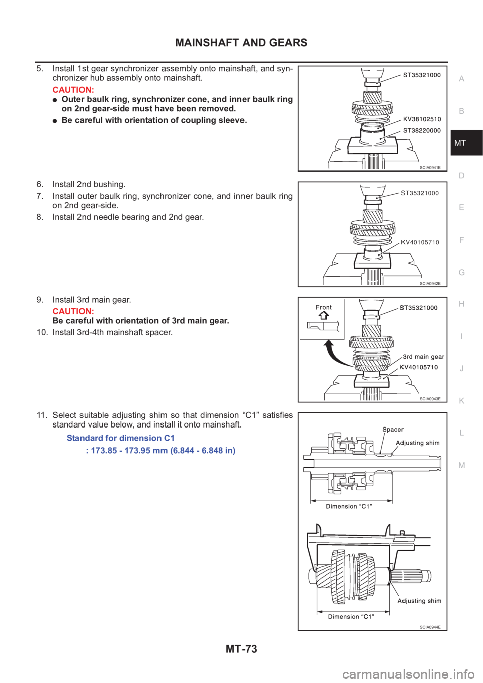NISSAN X-TRAIL 2001 Service Repair Manual MAINSHAFT AND GEARS
MT-73
D
E
F
G
H
I
J
K
L
MA
B
MT
5. Install 1st gear synchronizer assembly onto mainshaft, and syn-
chronizer hub assembly onto mainshaft.
CAUTION:
●Outer baulk ring, synchronizer NISSAN X-TRAIL 2001 Service Repair Manual MAINSHAFT AND GEARS
MT-73
D
E
F
G
H
I
J
K
L
MA
B
MT
5. Install 1st gear synchronizer assembly onto mainshaft, and syn-
chronizer hub assembly onto mainshaft.
CAUTION:
●Outer baulk ring, synchronizer