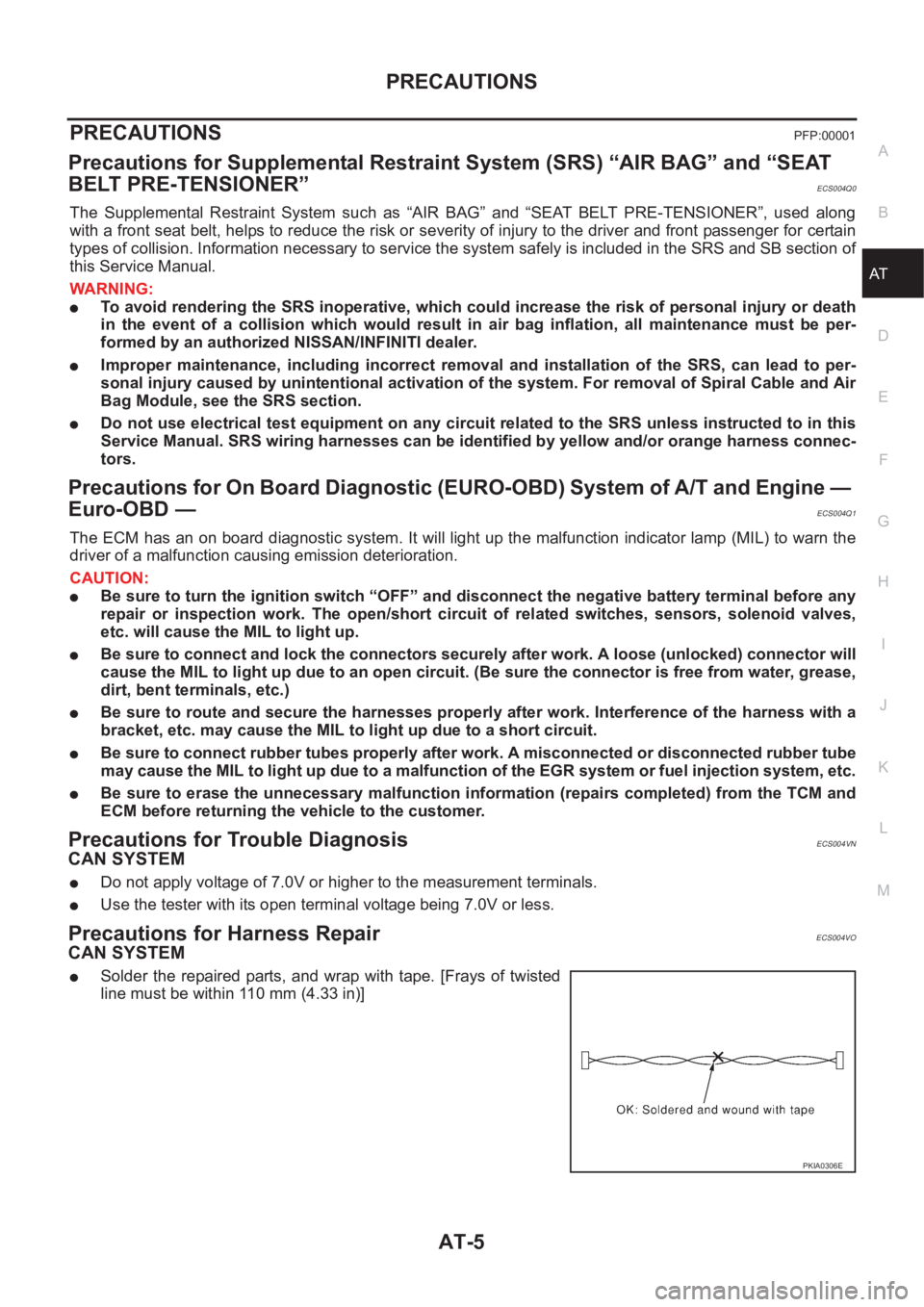 NISSAN X-TRAIL 2001 Service Repair Manual PRECAUTIONS
AT-5
D
E
F
G
H
I
J
K
L
MA
B
AT
PRECAUTIONSPFP:00001
Precautions for Supplemental Restraint System (SRS) “AIR BAG” and “SEAT
BELT PRE-TENSIONER”
ECS004Q0
The Supplemental Restrai NISSAN X-TRAIL 2001 Service Repair Manual PRECAUTIONS
AT-5
D
E
F
G
H
I
J
K
L
MA
B
AT
PRECAUTIONSPFP:00001
Precautions for Supplemental Restraint System (SRS) “AIR BAG” and “SEAT
BELT PRE-TENSIONER”
ECS004Q0
The Supplemental Restrai