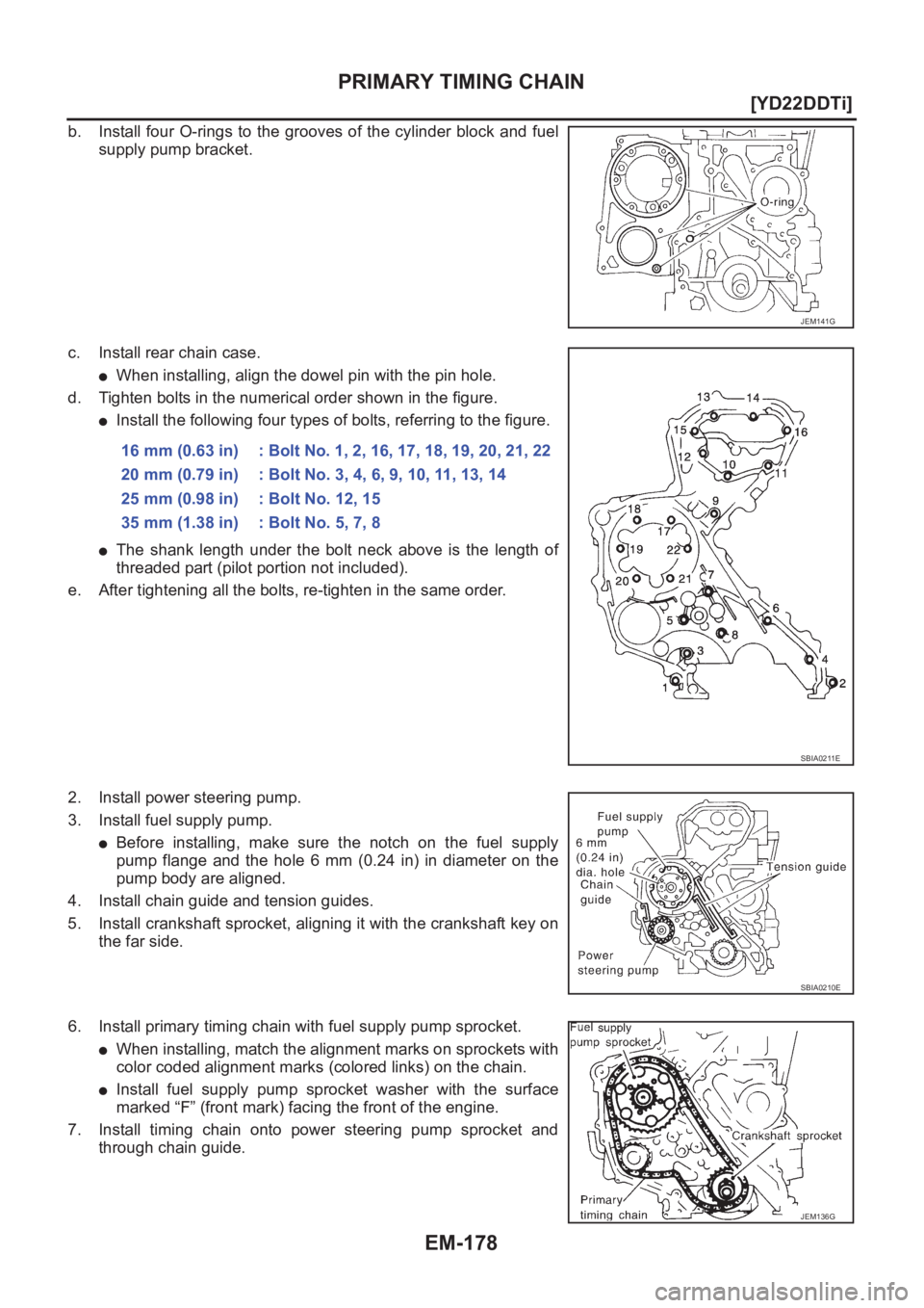 NISSAN X-TRAIL 2001  Service Repair Manual EM-178
[YD22DDTi]
PRIMARY TIMING CHAIN
b. Install four O-rings to the grooves of the cylinder block and fuel
supply pump bracket.
c. Install rear chain case.
●When installing, align the dowel pin wi