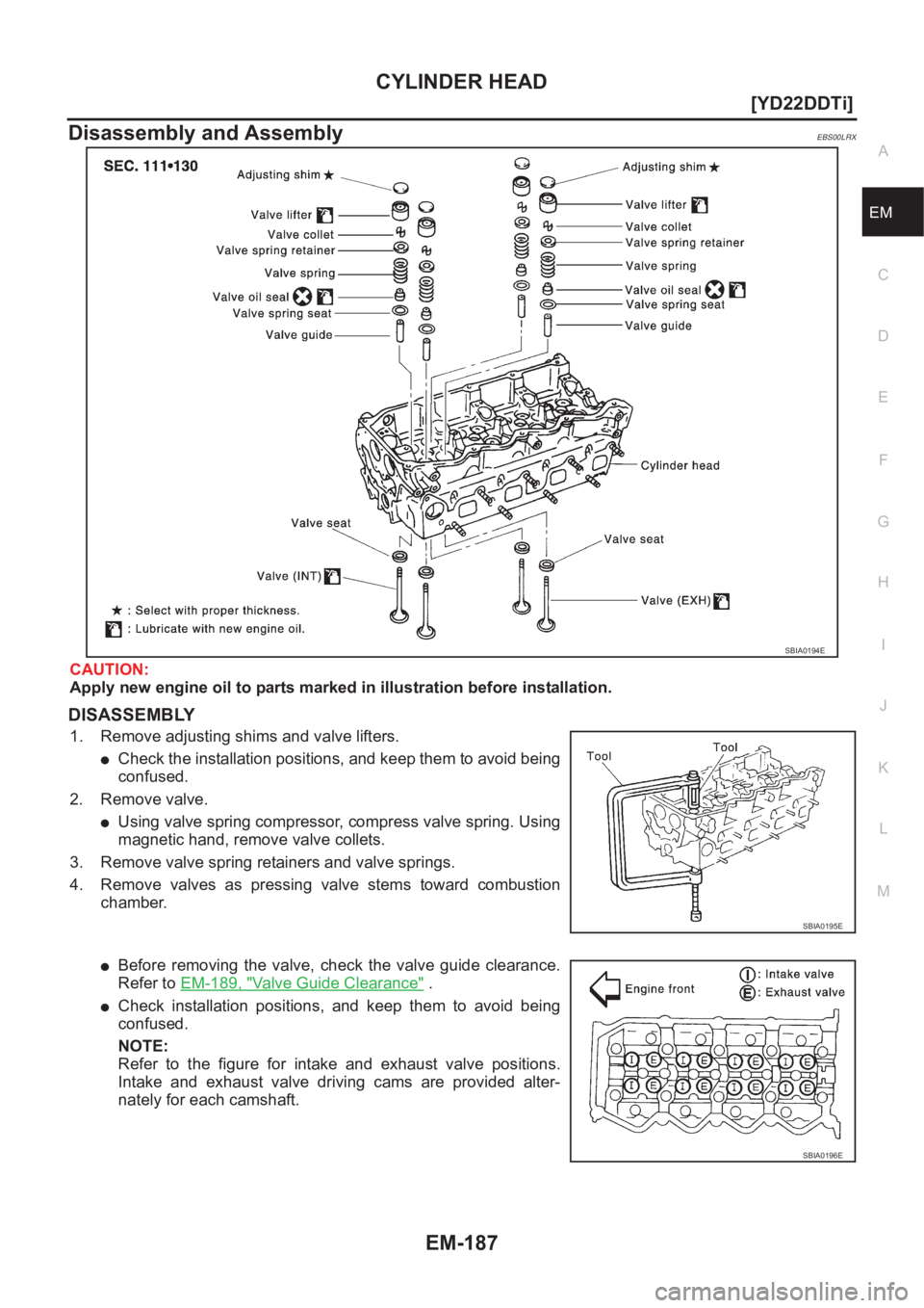 NISSAN X-TRAIL 2001  Service Repair Manual CYLINDER HEAD
EM-187
[YD22DDTi]
C
D
E
F
G
H
I
J
K
L
MA
EM
Disassembly and AssemblyEBS00LRX
CAUTION:
Apply new engine oil to parts marked in illustration before installation.
DISASSEMBLY
1. Remove adju