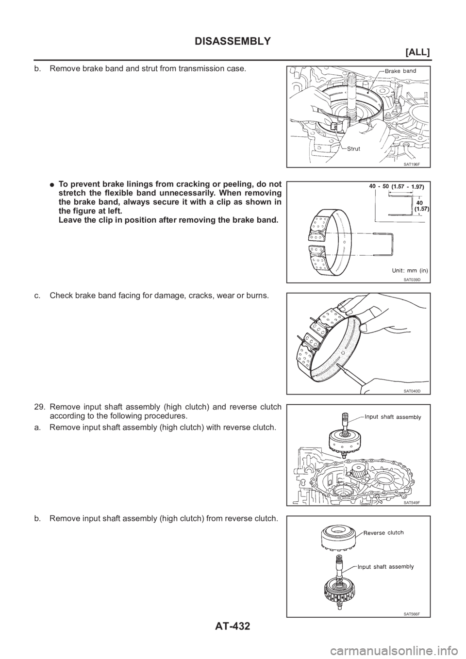 NISSAN X-TRAIL 2001  Service Repair Manual AT-432
[ALL]
DISASSEMBLY
b. Remove brake band and strut from transmission case.
●To prevent brake linings from cracking or peeling, do not
stretch  the  flexible  band  unnecessarily.  When  removin