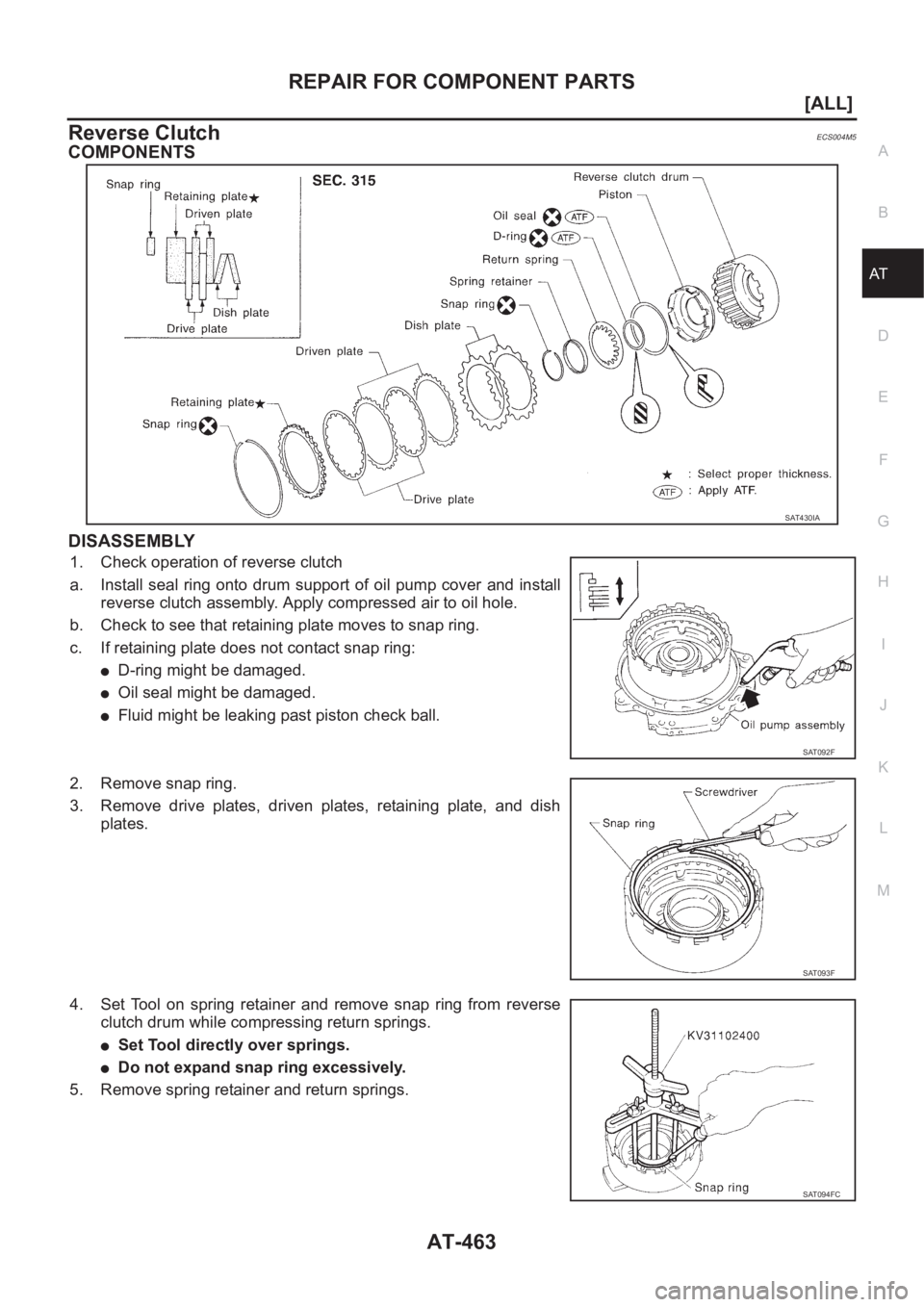NISSAN X-TRAIL 2001  Service Repair Manual REPAIR FOR COMPONENT PARTS
AT-463
[ALL]
D
E
F
G
H
I
J
K
L
MA
B
AT
Reverse ClutchECS004M5
COMPONENTS
DISASSEMBLY
1. Check operation of reverse clutch
a. Install seal ring onto drum support of oil pump 