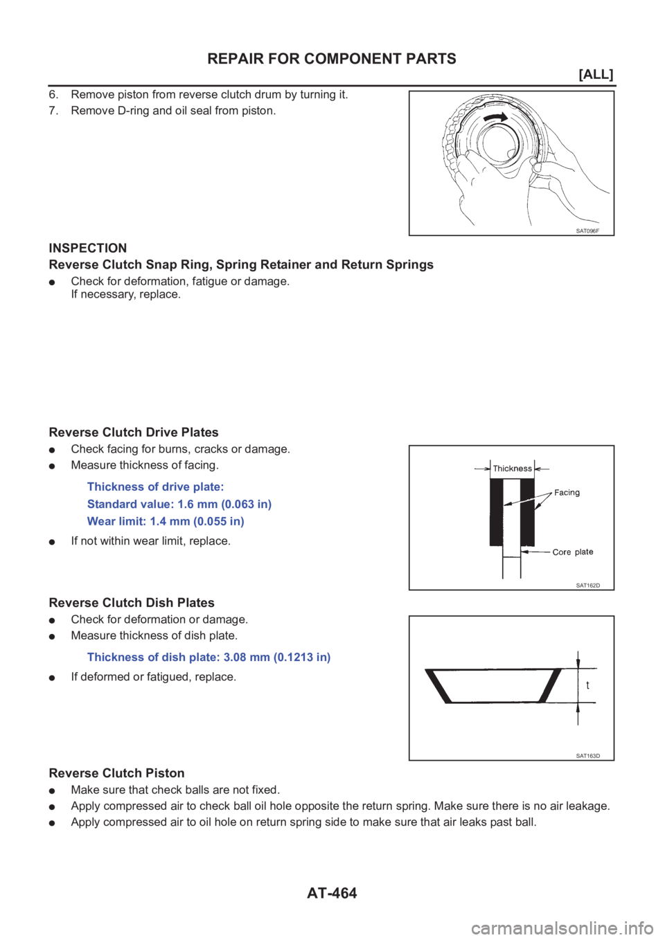 NISSAN X-TRAIL 2001  Service Repair Manual AT-464
[ALL]
REPAIR FOR COMPONENT PARTS
6. Remove piston from reverse clutch drum by turning it.
7. Remove D-ring and oil seal from piston.
INSPECTION
Reverse Clutch Snap Ring, Spring Retainer and Ret