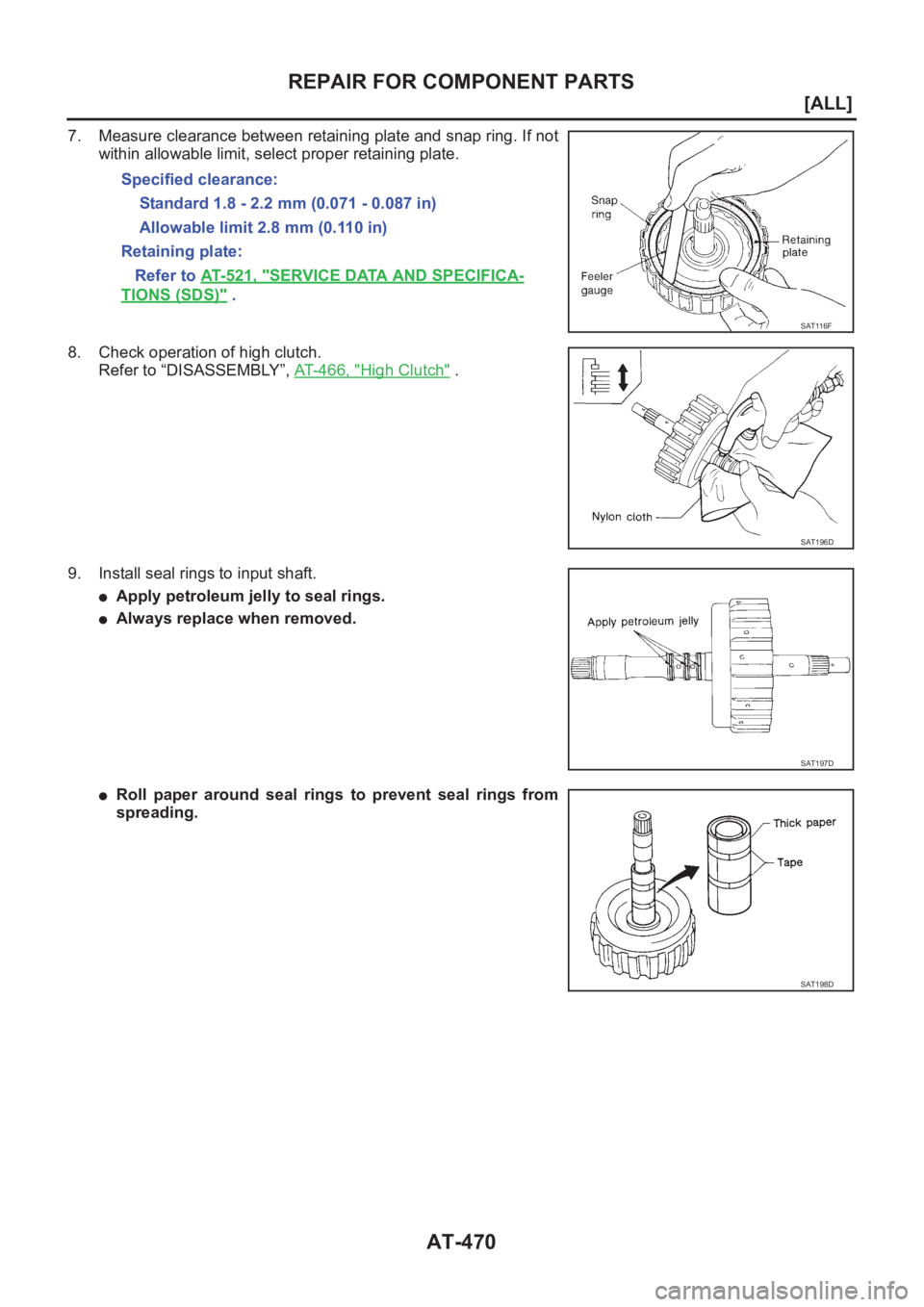 NISSAN X-TRAIL 2001  Service Repair Manual AT-470
[ALL]
REPAIR FOR COMPONENT PARTS
7. Measure clearance between retaining plate and snap ring. If not
within allowable limit, select proper retaining plate.
8. Check operation of high clutch.
Ref