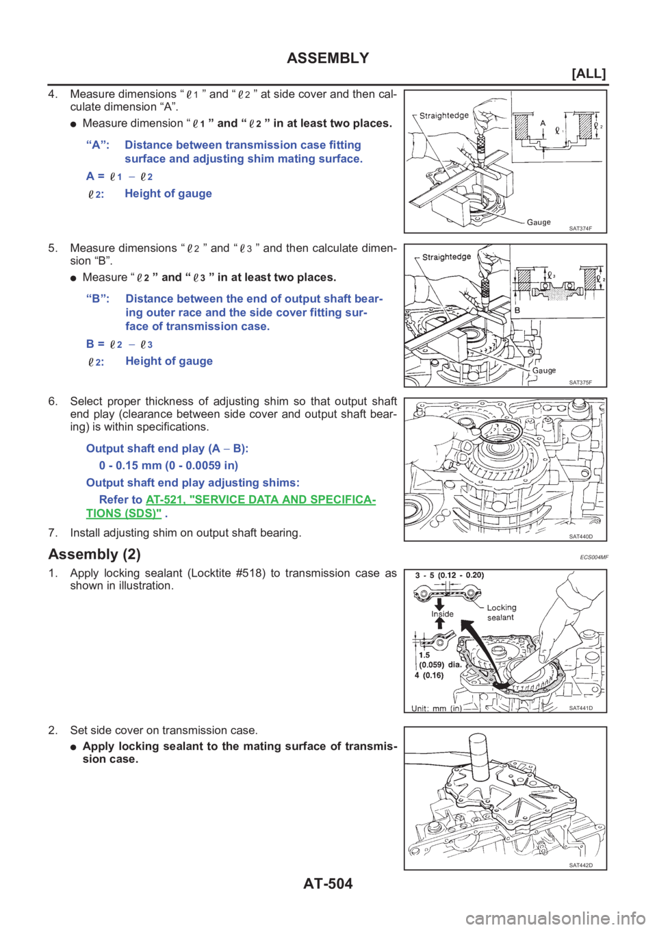 NISSAN X-TRAIL 2001  Service Repair Manual AT-504
[ALL]
ASSEMBLY
4. Measure dimensions “1 ” and “2 ” at side cover and then cal-
culate dimension “A”.
●Measure dimension “1 ” and “2 ” in at least two places.
5. Measure di