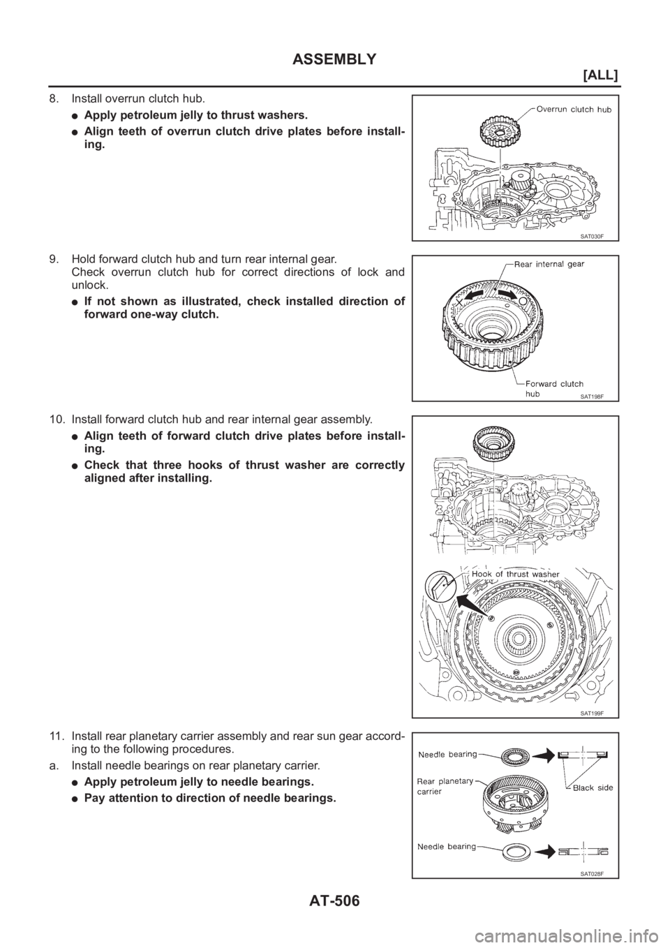 NISSAN X-TRAIL 2001  Service Repair Manual AT-506
[ALL]
ASSEMBLY
8. Install overrun clutch hub.
●Apply petroleum jelly to thrust washers.
●Align  teeth  of  overrun  clutch  drive  plates  before  install-
ing.
9. Hold forward clutch hub a