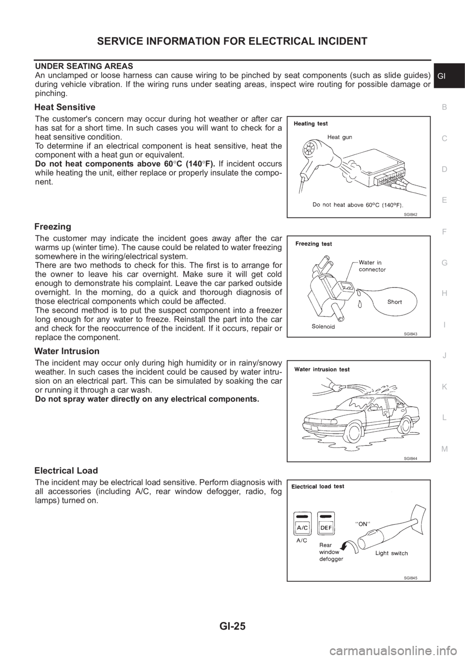 NISSAN X-TRAIL 2001 Service Owners Manual SERVICE INFORMATION FOR ELECTRICAL INCIDENT
GI-25
C
D
E
F
G
H
I
J
K
L
MB
GI
UNDER SEATING AREAS
An unclamped or loose harness can cause wiring to be pinched by seat components (such as NISSAN X-TRAIL 2001 Service Owners Manual SERVICE INFORMATION FOR ELECTRICAL INCIDENT
GI-25
C
D
E
F
G
H
I
J
K
L
MB
GI
UNDER SEATING AREAS
An unclamped or loose harness can cause wiring to be pinched by seat components (such as