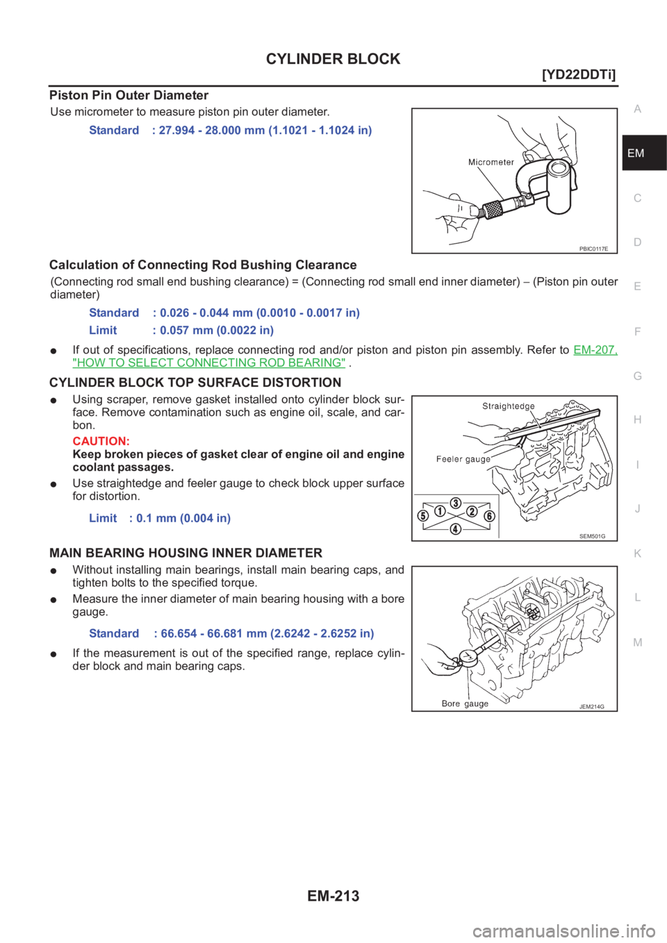 NISSAN X-TRAIL 2001  Service Repair Manual CYLINDER BLOCK
EM-213
[YD22DDTi]
C
D
E
F
G
H
I
J
K
L
MA
EM
Piston Pin Outer Diameter
Use micrometer to measure piston pin outer diameter.
Calculation of Connecting Rod Bushing Clearance
(Connecting ro