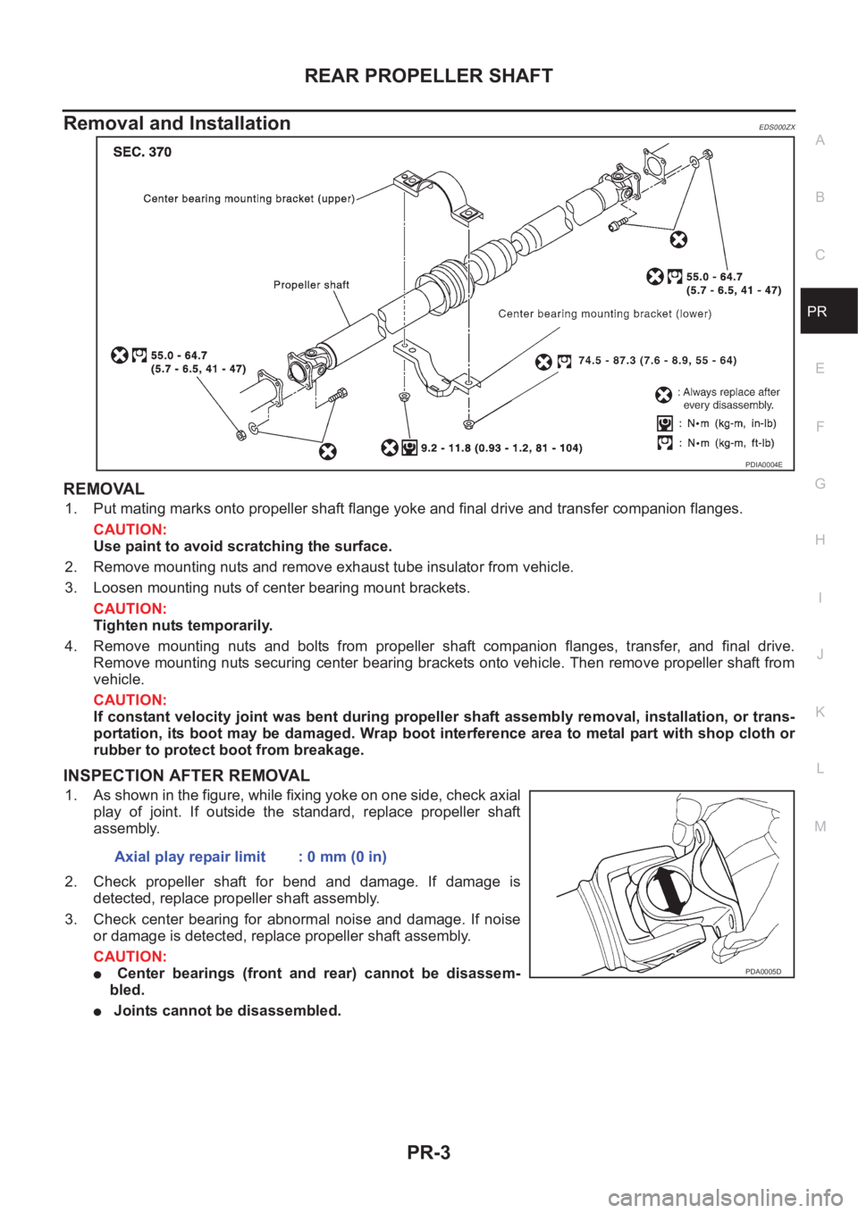 NISSAN X-TRAIL 2001  Service Repair Manual REAR PROPELLER SHAFT
PR-3
C
E
F
G
H
I
J
K
L
MA
B
PR
Removal and InstallationEDS000ZX
REMOVAL
1. Put mating marks onto propeller shaft flange yoke and final drive and transfer companion flanges.
CAUTIO