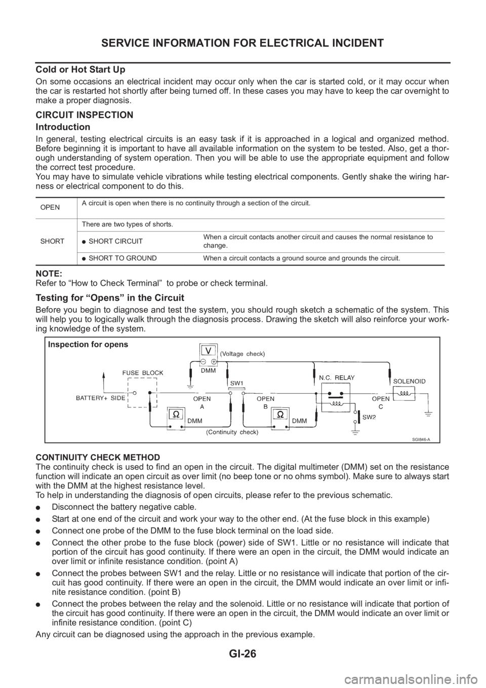NISSAN X-TRAIL 2001 Service Owners Manual GI-26
SERVICE INFORMATION FOR ELECTRICAL INCIDENT
Cold or Hot Start Up
On some occasions an electrical incident may occur only when the car is started cold, or it may occur when
the car is restarted NISSAN X-TRAIL 2001 Service Owners Manual GI-26
SERVICE INFORMATION FOR ELECTRICAL INCIDENT
Cold or Hot Start Up
On some occasions an electrical incident may occur only when the car is started cold, or it may occur when
the car is restarted