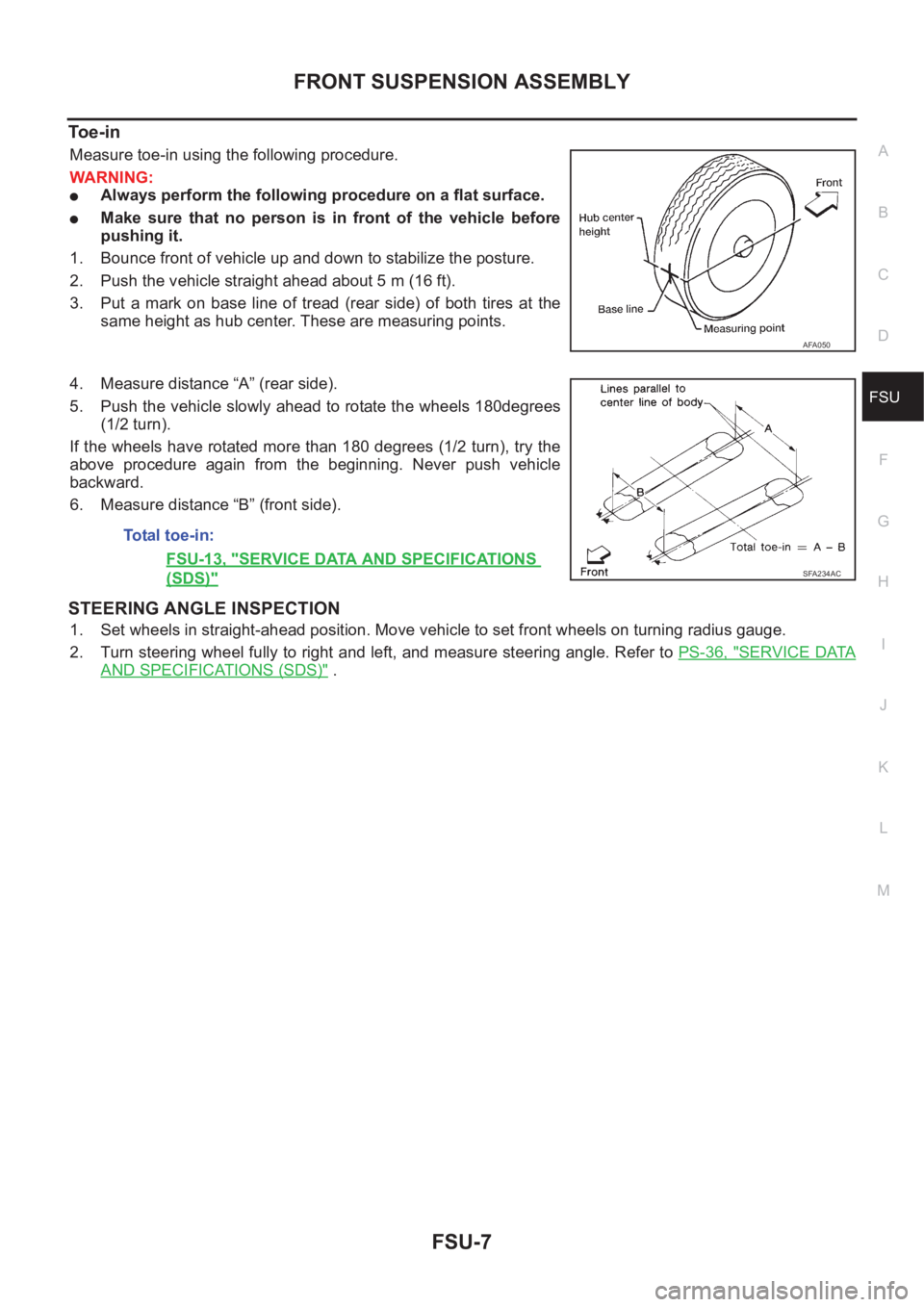 NISSAN X-TRAIL 2001  Service Repair Manual FRONT SUSPENSION ASSEMBLY
FSU-7
C
D
F
G
H
I
J
K
L
MA
B
FSU
To e - i n
Measure toe-in using the following procedure.
WARNING:
●Always perform the following procedure on a flat surface.
●Make  sure 