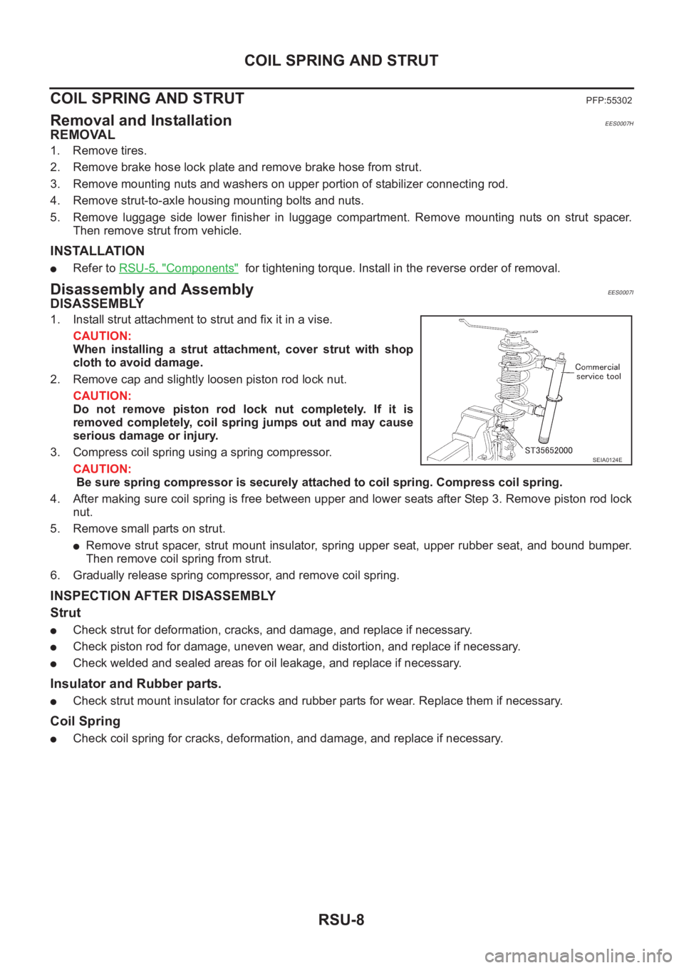 NISSAN X-TRAIL 2001 Service Repair Manual RSU-8
COIL SPRING AND STRUT
COIL SPRING AND STRUT
PFP:55302
Removal and InstallationEES0007H
REMOVAL
1. Remove tires.
2. Remove brake hose lock plate and remove brake hose from strut.
3. Remove mounti NISSAN X-TRAIL 2001 Service Repair Manual RSU-8
COIL SPRING AND STRUT
COIL SPRING AND STRUT
PFP:55302
Removal and InstallationEES0007H
REMOVAL
1. Remove tires.
2. Remove brake hose lock plate and remove brake hose from strut.
3. Remove mounti