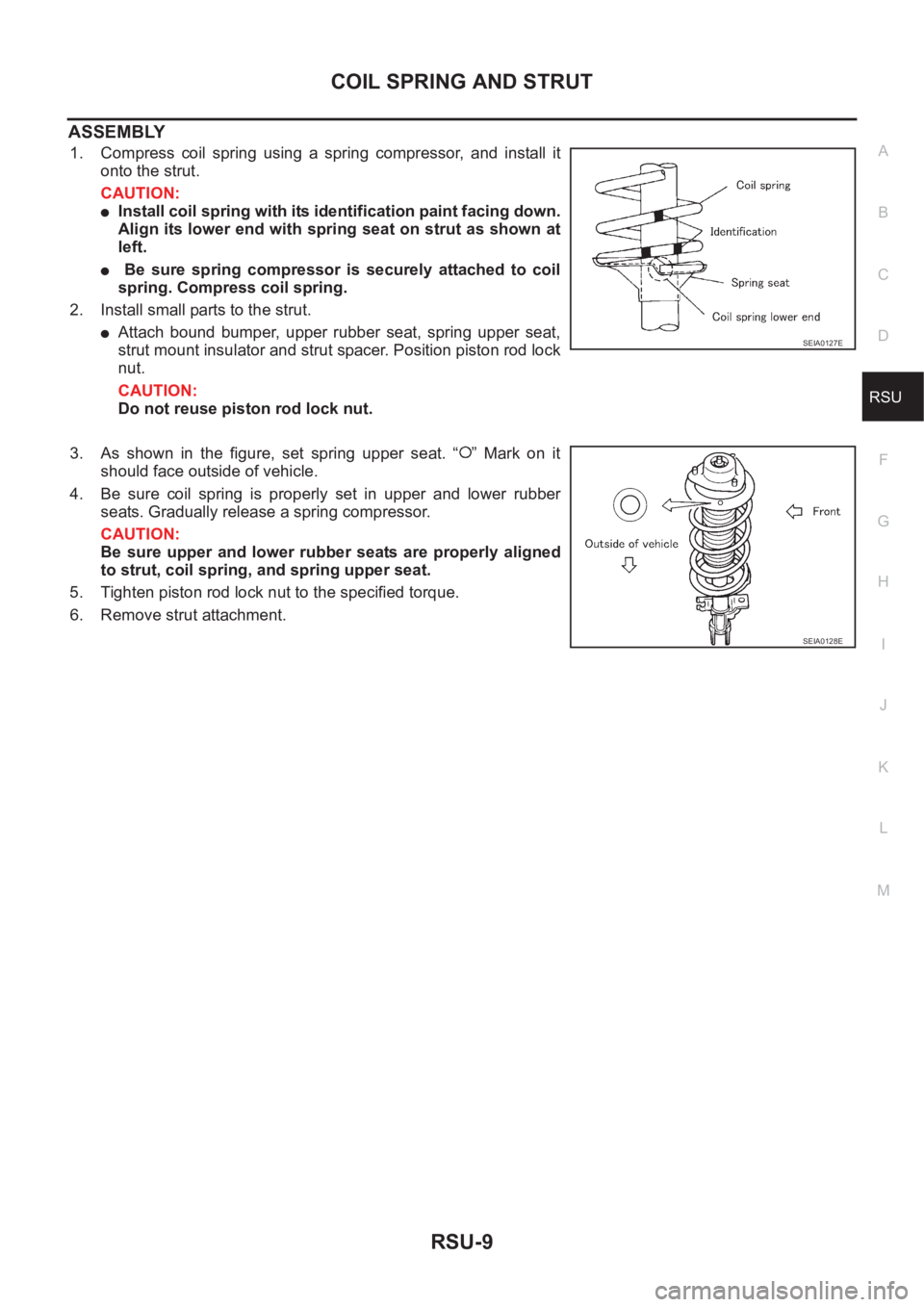 NISSAN X-TRAIL 2001 Service Repair Manual COIL SPRING AND STRUT
RSU-9
C
D
F
G
H
I
J
K
L
MA
B
RSU
ASSEMBLY
1. Compress coil spring using a spring compressor, and install it
onto the strut.
CAUTION:
●Install coil spring with its iden NISSAN X-TRAIL 2001 Service Repair Manual COIL SPRING AND STRUT
RSU-9
C
D
F
G
H
I
J
K
L
MA
B
RSU
ASSEMBLY
1. Compress coil spring using a spring compressor, and install it
onto the strut.
CAUTION:
●Install coil spring with its iden