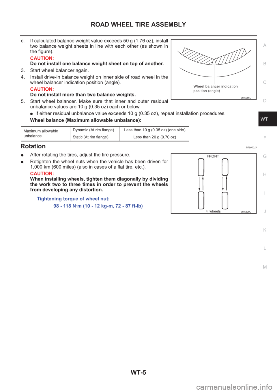 NISSAN X-TRAIL 2001  Service Repair Manual ROAD WHEEL TIRE ASSEMBLY
WT-5
C
D
F
G
H
I
J
K
L
MA
B
WT
c. If calculated balance weight value exceeds 50 g (1.76 oz), install
two  balance  weight  sheets  in  line  with  each  other  (as  shown  in
