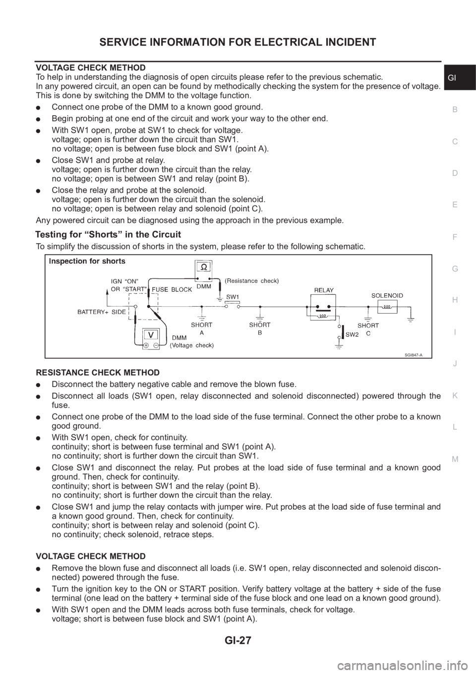NISSAN X-TRAIL 2001 Service Owners Manual SERVICE INFORMATION FOR ELECTRICAL INCIDENT
GI-27
C
D
E
F
G
H
I
J
K
L
MB
GI
VOLTAGE CHECK METHOD
To help in understanding the diagnosis of open circuits please refer to the previous schematic.
In any NISSAN X-TRAIL 2001 Service Owners Manual SERVICE INFORMATION FOR ELECTRICAL INCIDENT
GI-27
C
D
E
F
G
H
I
J
K
L
MB
GI
VOLTAGE CHECK METHOD
To help in understanding the diagnosis of open circuits please refer to the previous schematic.
In any