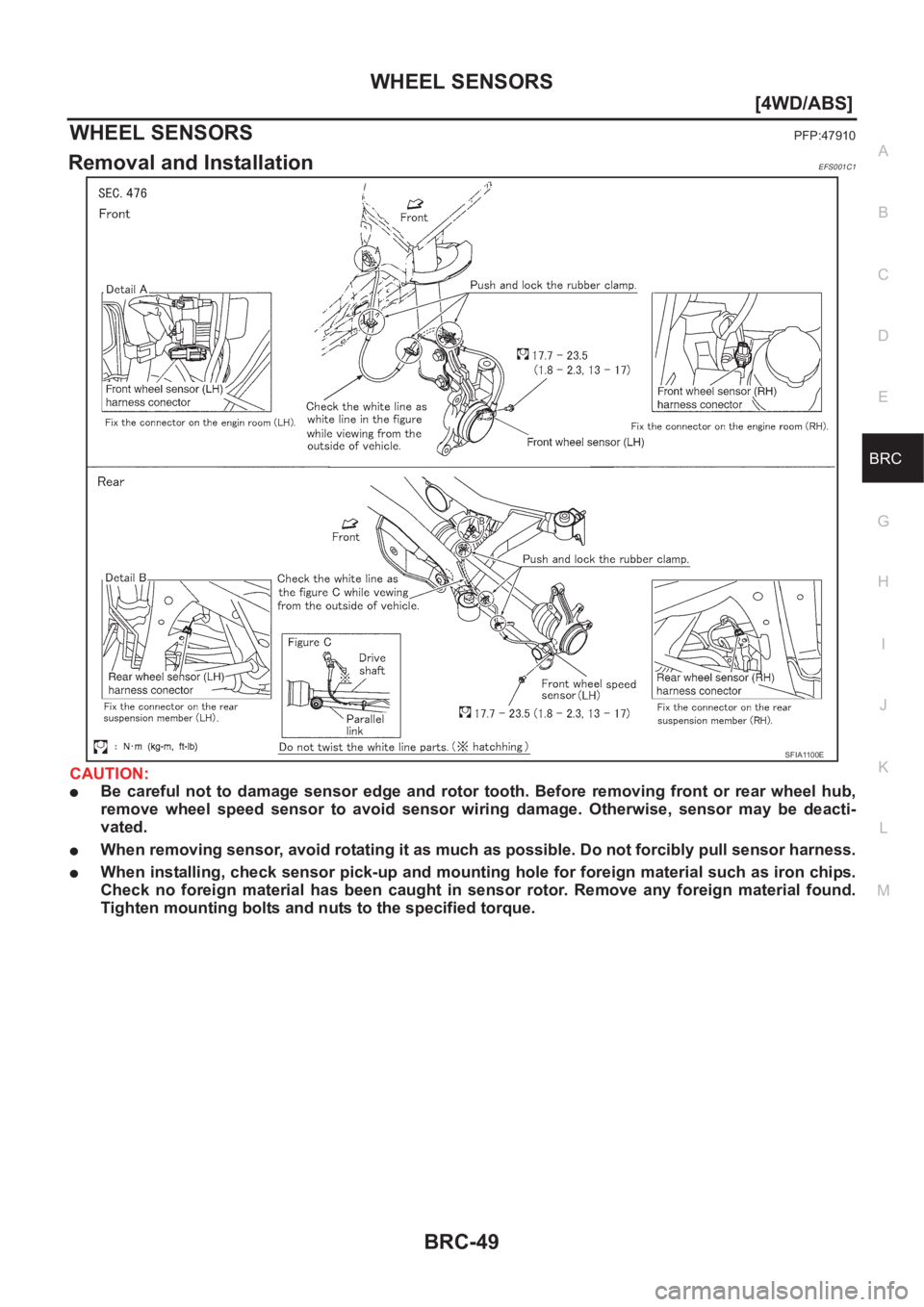 NISSAN X-TRAIL 2001  Service Repair Manual WHEEL SENSORS
BRC-49
[4WD/ABS]
C
D
E
G
H
I
J
K
L
MA
B
BRC
WHEEL SENSORSPFP:47910
Removal and InstallationEFS001C1
CAUTION:
●Be  careful  not  to  damage  sensor  edge  and  rotor  tooth.  Before  re