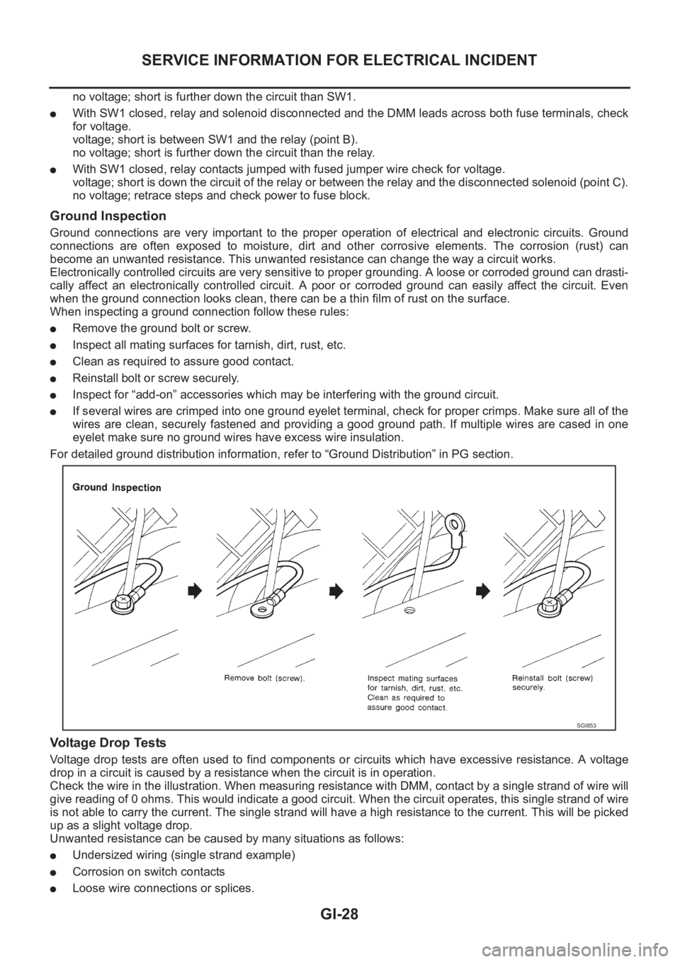 NISSAN X-TRAIL 2001  Service Repair Manual GI-28
SERVICE INFORMATION FOR ELECTRICAL INCIDENT
no voltage; short is further down the circuit than SW1.
●With SW1 closed, relay and solenoid disconnected and the DMM leads across both fuse termina