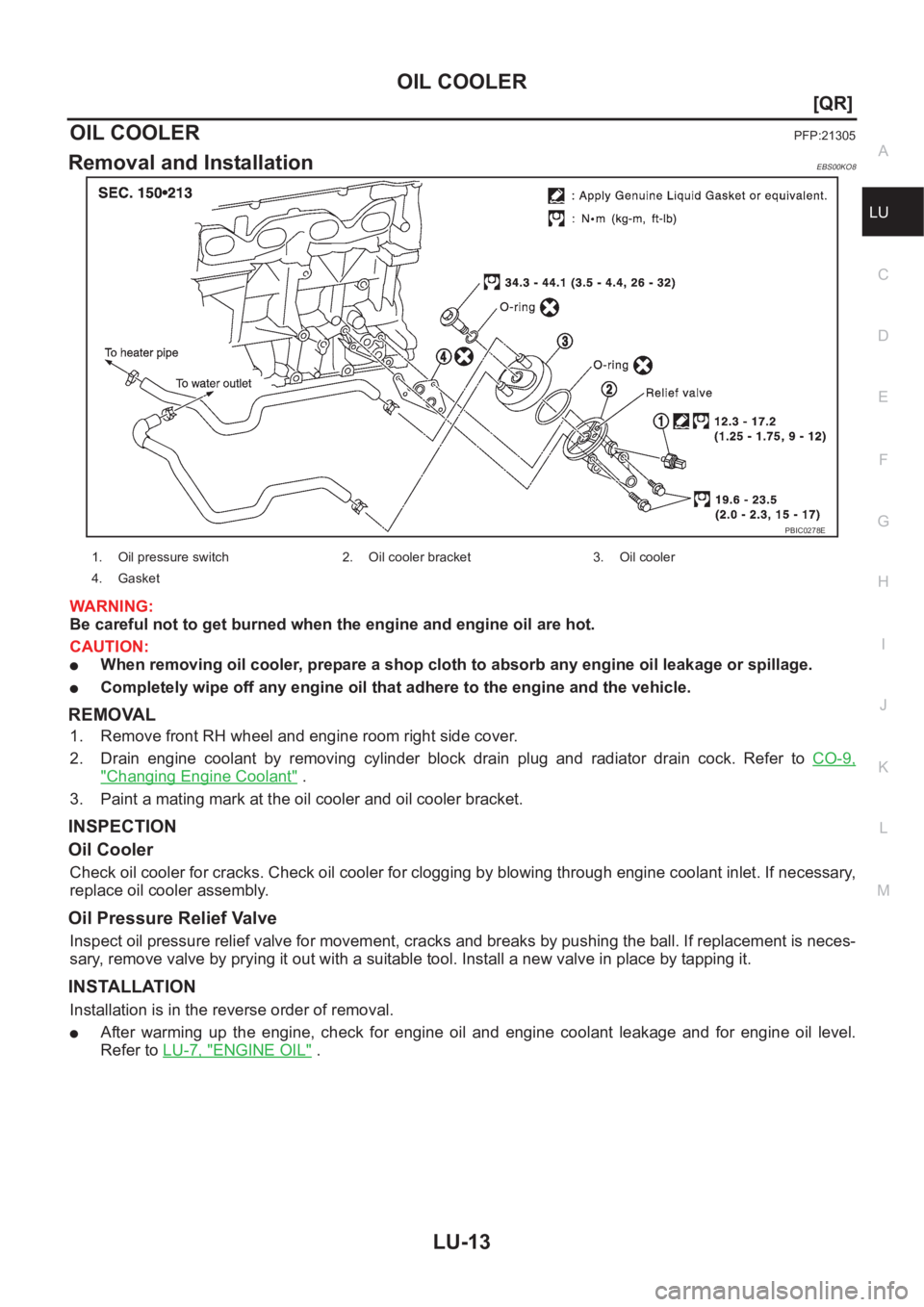 NISSAN X-TRAIL 2001  Service Repair Manual OIL COOLER
LU-13
[QR]
C
D
E
F
G
H
I
J
K
L
MA
LU
OIL COOLERPFP:21305
Removal and InstallationEBS00KO8
WARNING:
Be careful not to get burned when the engine and engine oil are hot.
CAUTION:
●When remo