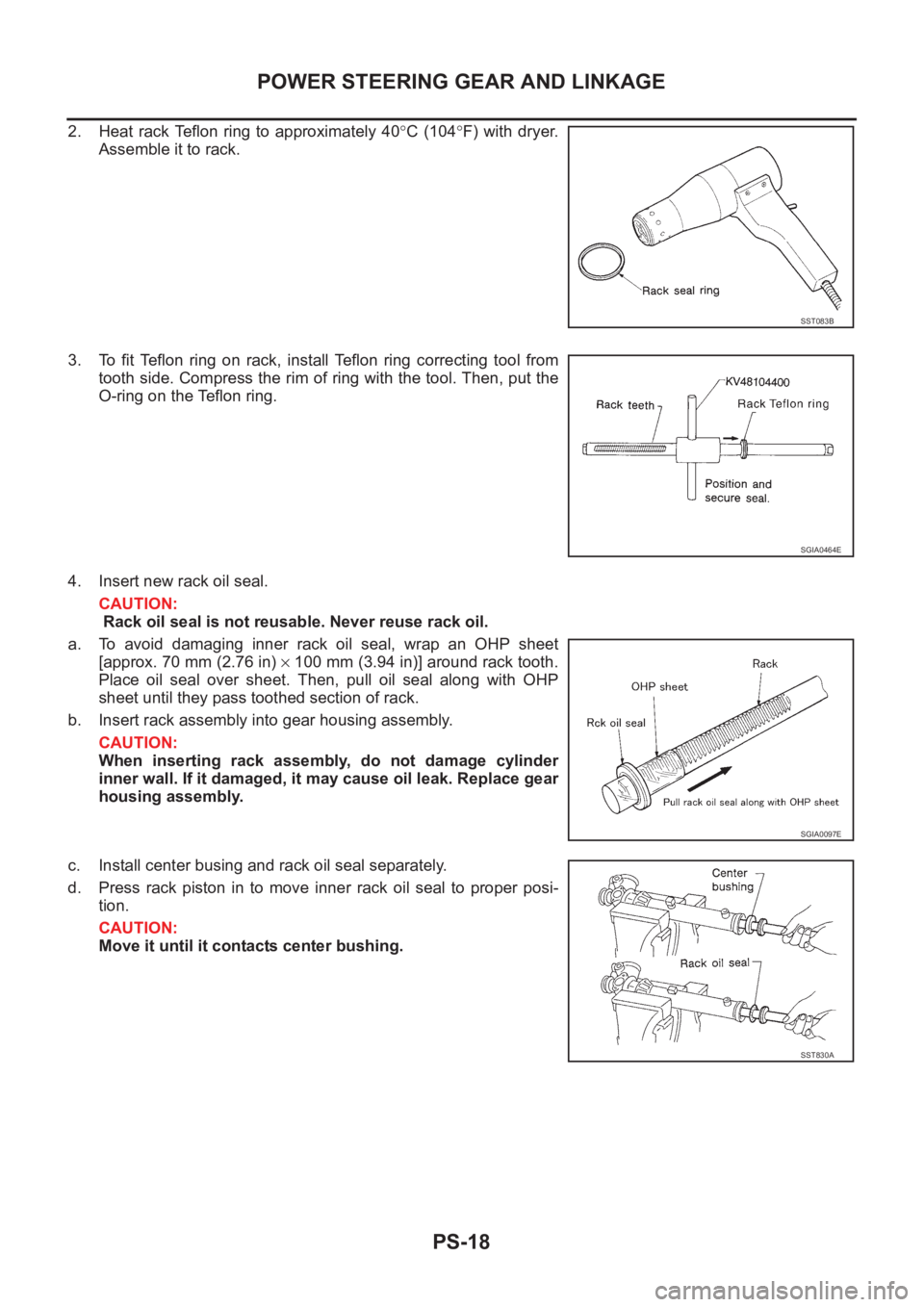 NISSAN X-TRAIL 2001 Service Repair Manual PS-18
POWER STEERING GEAR AND LINKAGE
2. Heat rack Teflon ring to approximately 40°C (104°F) with dryer.
Assemble it to rack.
3. To fit Teflon ring on rack, install Teflon ring correc NISSAN X-TRAIL 2001 Service Repair Manual PS-18
POWER STEERING GEAR AND LINKAGE
2. Heat rack Teflon ring to approximately 40°C (104°F) with dryer.
Assemble it to rack.
3. To fit Teflon ring on rack, install Teflon ring correc