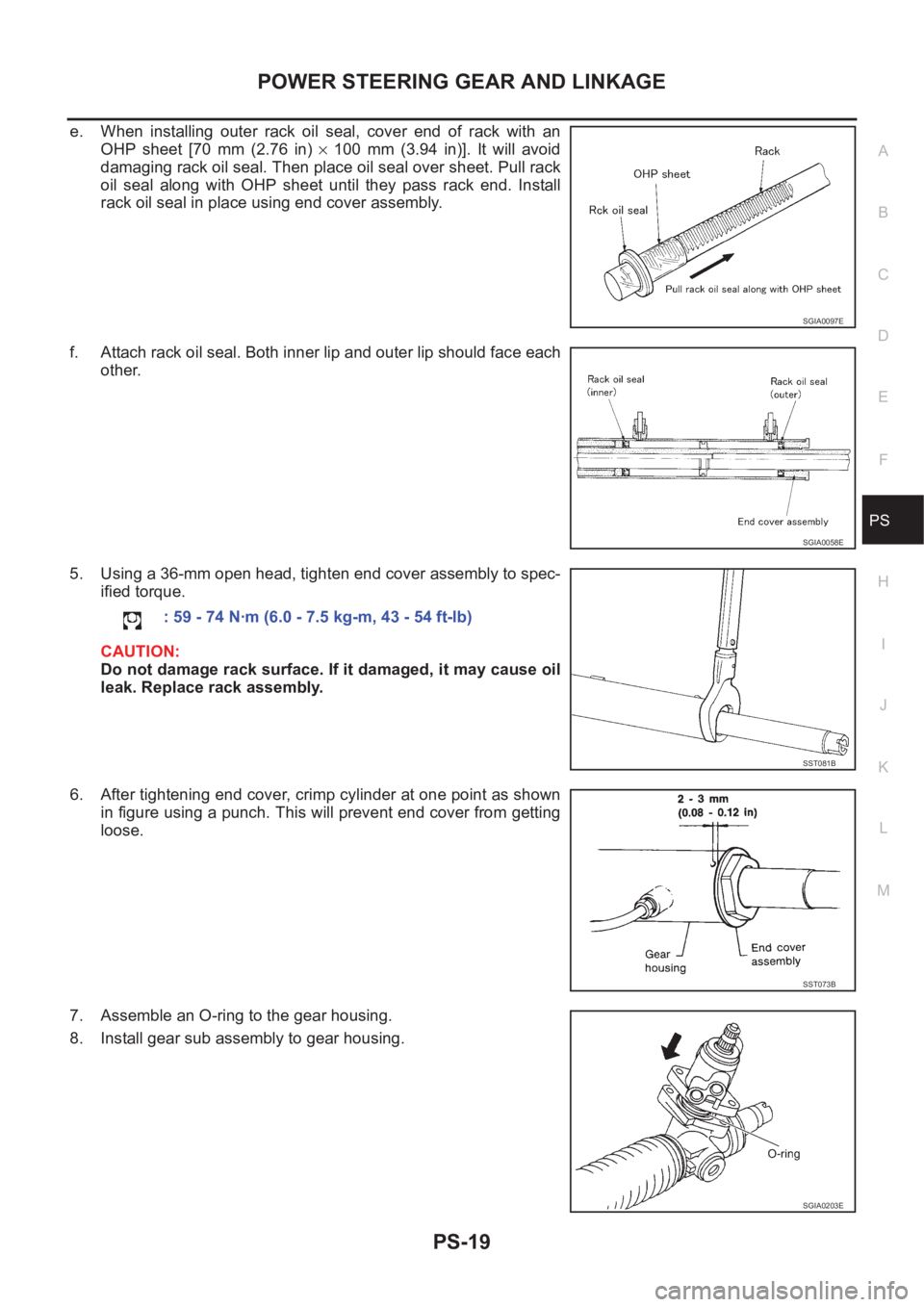 NISSAN X-TRAIL 2001  Service Repair Manual POWER STEERING GEAR AND LINKAGE
PS-19
C
D
E
F
H
I
J
K
L
MA
B
PS
e. When  installing  outer  rack  oil  seal,  cover  end  of  rack  with  an
OHP  sheet  [70  mm  (2.76  in) ×  100  mm  (3.94  in)].  