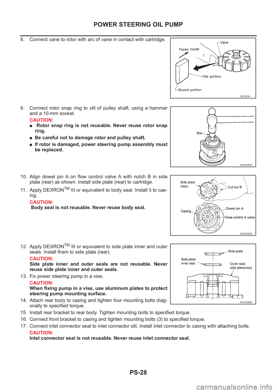 NISSAN X-TRAIL 2001 Service Repair Manual PS-28
POWER STEERING OIL PUMP
8. Connect vane to rotor with arc of vane in contact with cartridge.
9. Connect rotor snap ring to slit of pulley shaft, using a hammer
and a 10-mm socket.
CAU NISSAN X-TRAIL 2001 Service Repair Manual PS-28
POWER STEERING OIL PUMP
8. Connect vane to rotor with arc of vane in contact with cartridge.
9. Connect rotor snap ring to slit of pulley shaft, using a hammer
and a 10-mm socket.
CAU